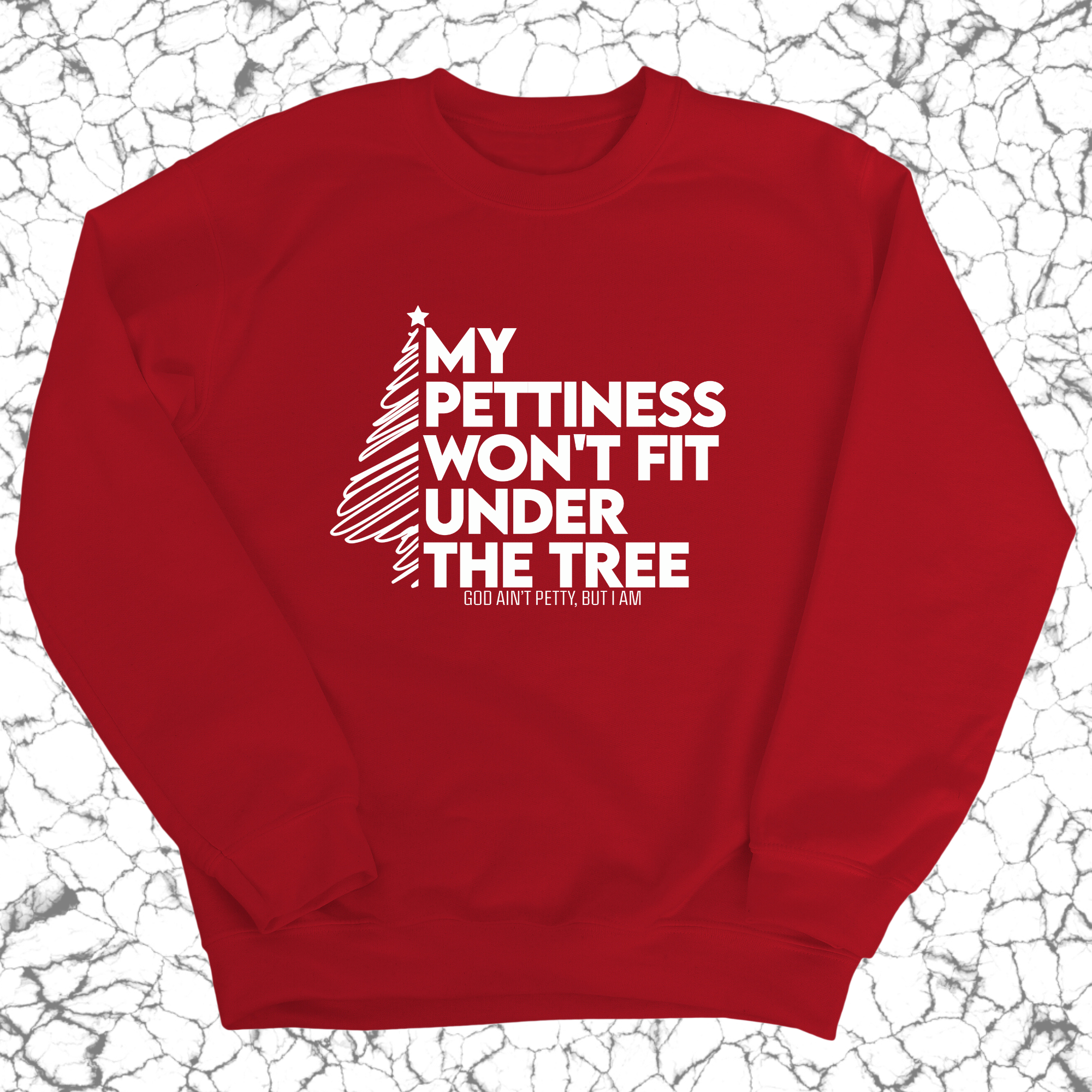 My Pettiness Won't Fit under the Tree Unisex Sweatshirt-Sweatshirt-The Original God Ain't Petty But I Am