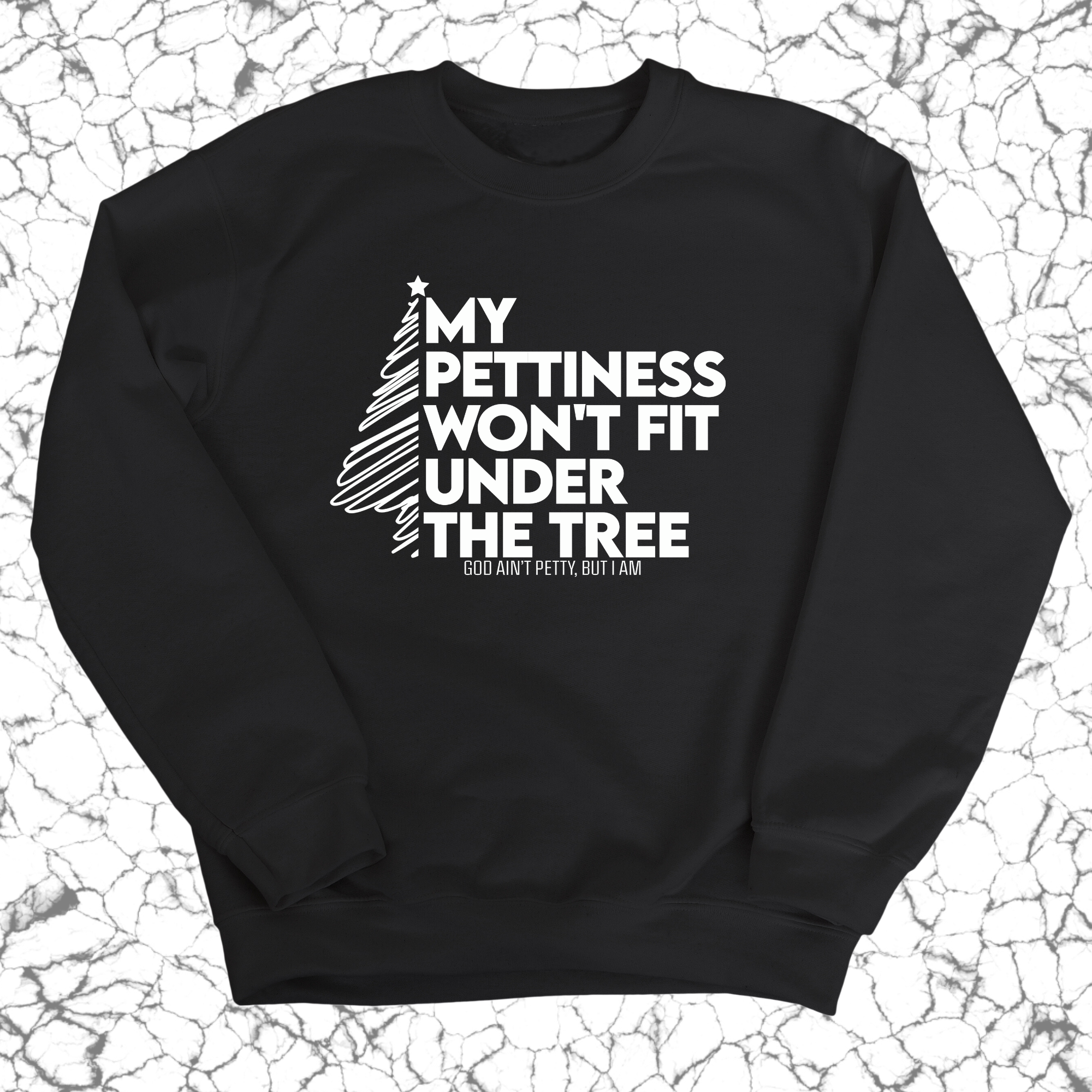 My Pettiness Won't Fit under the Tree Unisex Sweatshirt-Sweatshirt-The Original God Ain't Petty But I Am