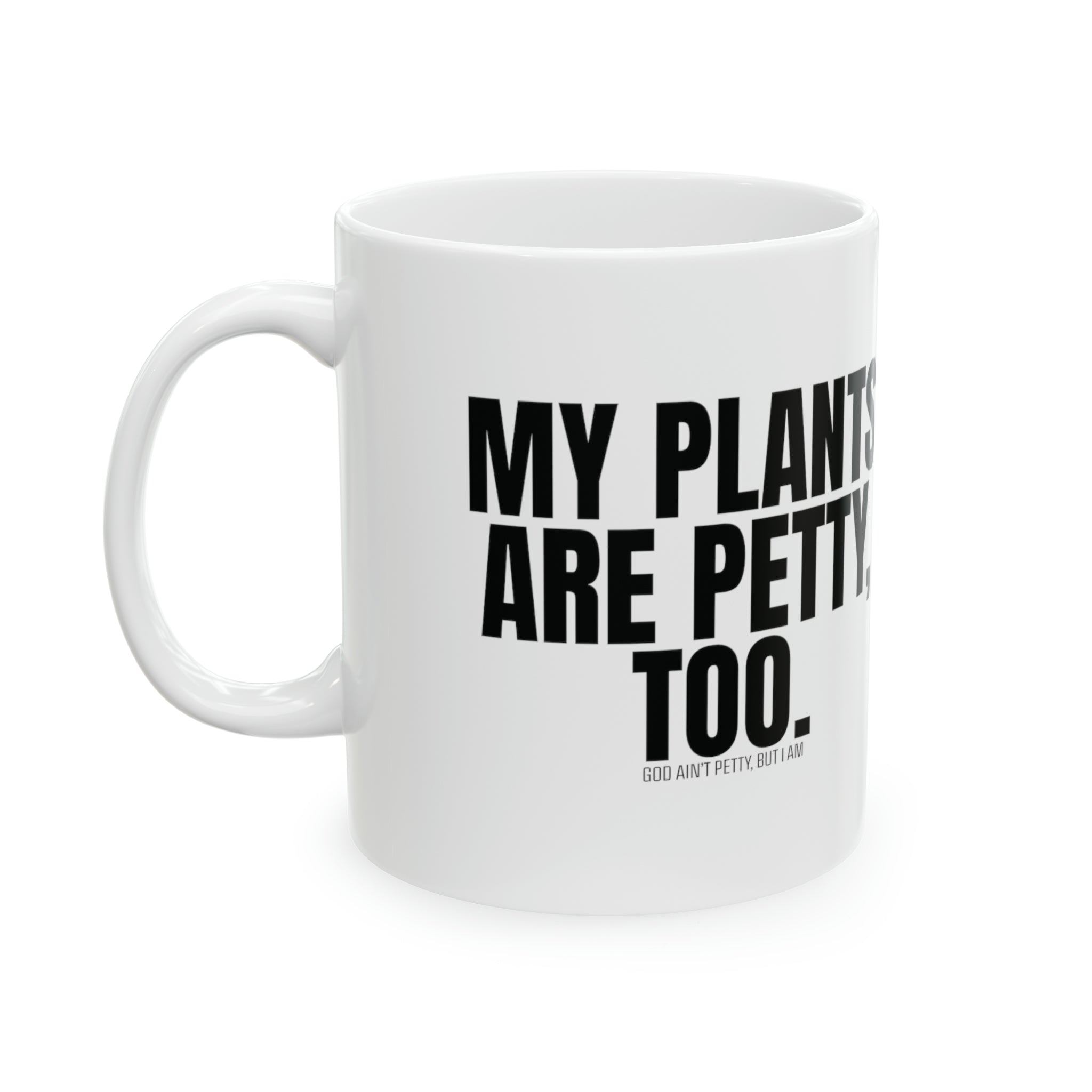 My Plants Are Petty Too Mug 11oz ( White & Black)-Mug-The Original God Ain't Petty But I Am