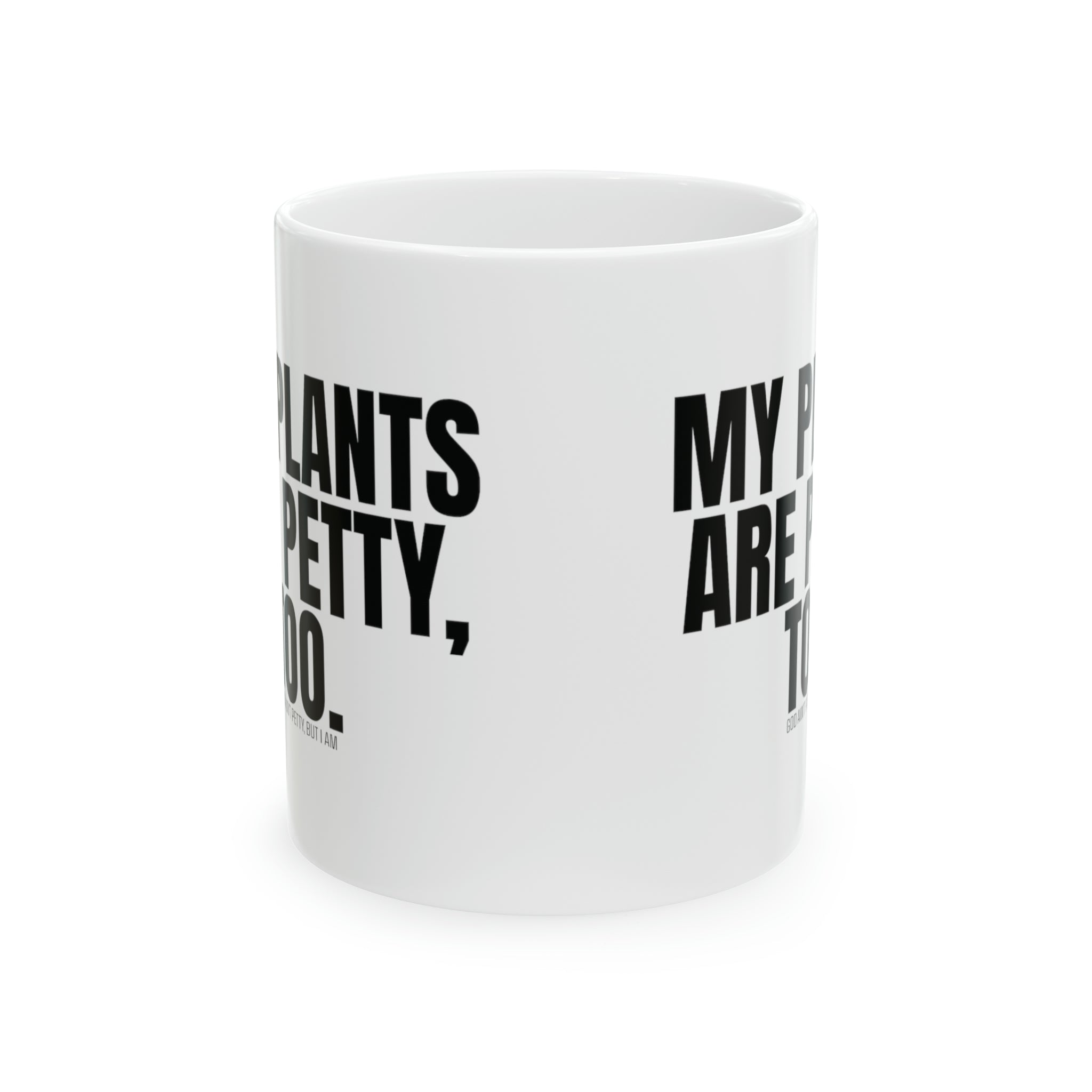 My Plants Are Petty Too Mug 11oz ( White & Black)-Mug-The Original God Ain't Petty But I Am