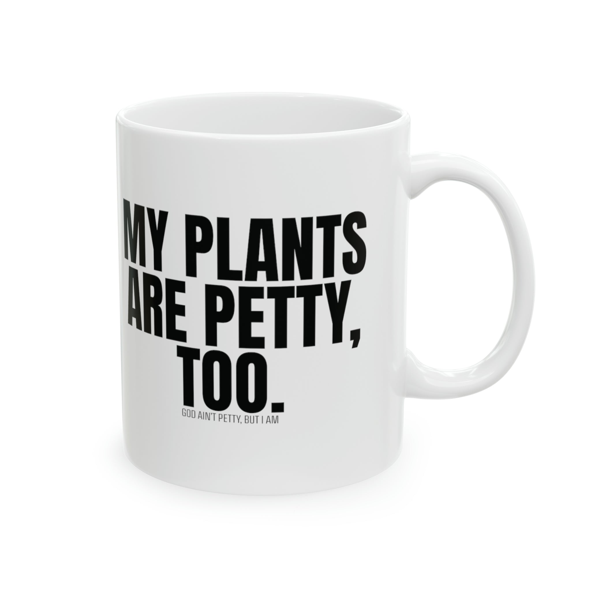 My Plants Are Petty Too Mug 11oz ( White & Black)-Mug-The Original God Ain't Petty But I Am