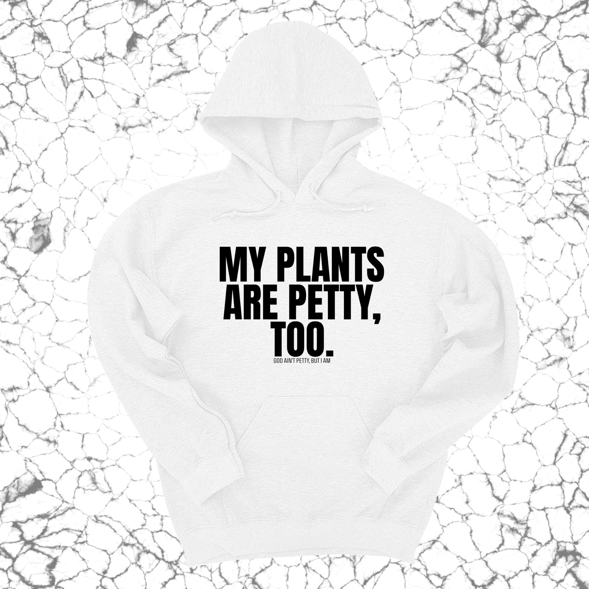 My Plants are Petty too Unisex Hoodie-Hoodie-The Original God Ain't Petty But I Am