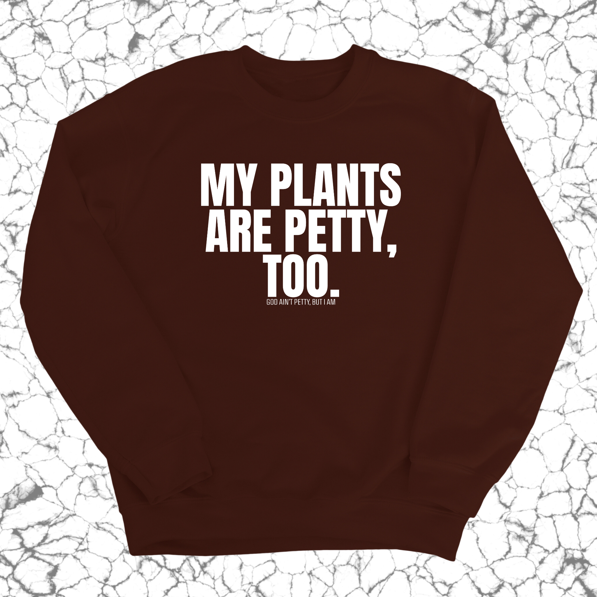 My Plants are Petty too Unisex Sweatshirt-Sweatshirt-The Original God Ain't Petty But I Am