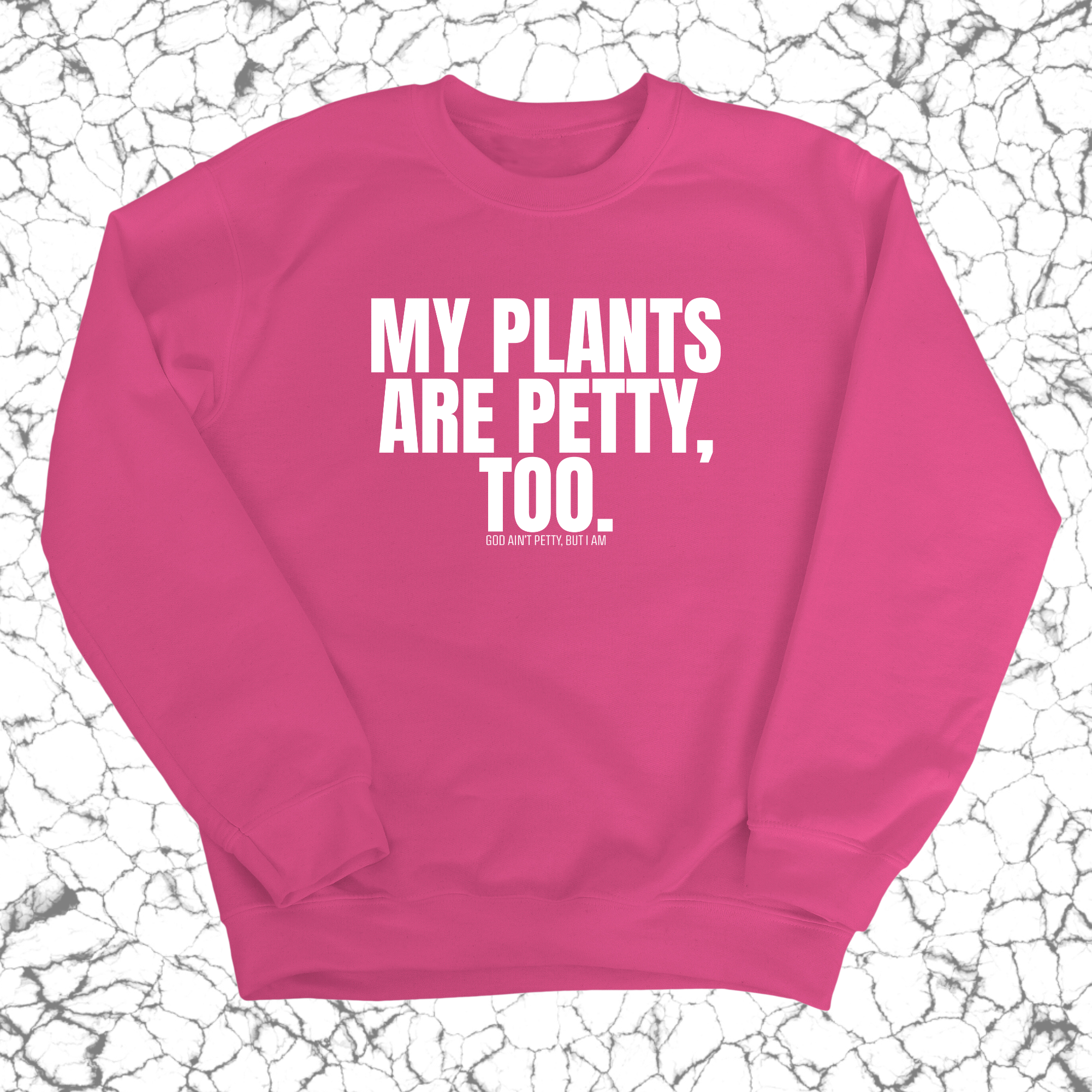 My Plants are Petty too Unisex Sweatshirt-Sweatshirt-The Original God Ain't Petty But I Am