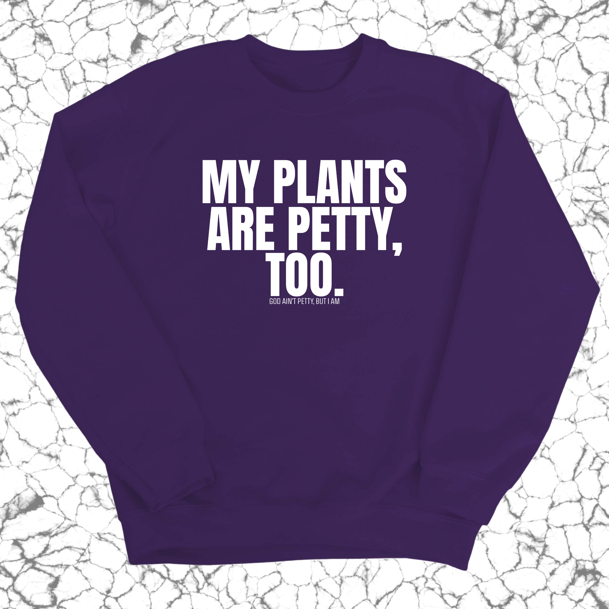 My Plants are Petty too Unisex Sweatshirt-Sweatshirt-The Original God Ain't Petty But I Am