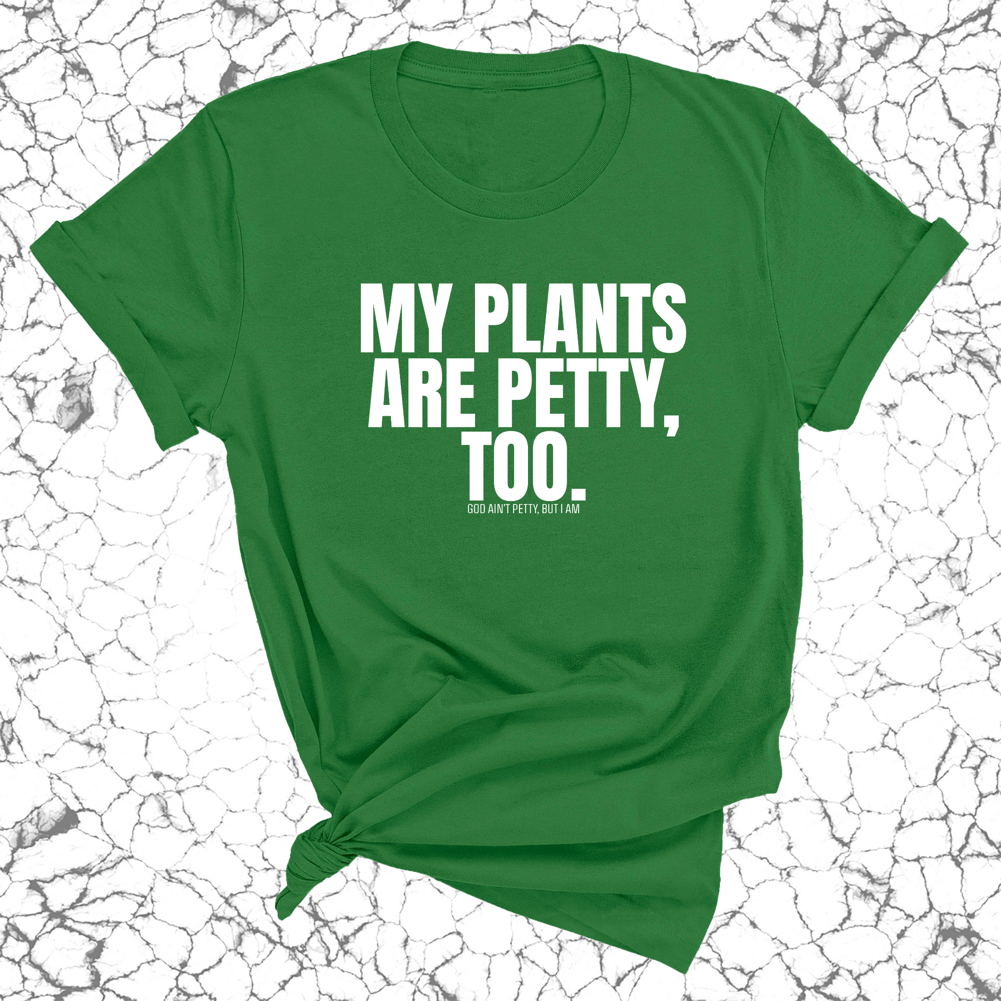 My Plants are Petty too Unisex Tee-T-Shirt-The Original God Ain't Petty But I Am