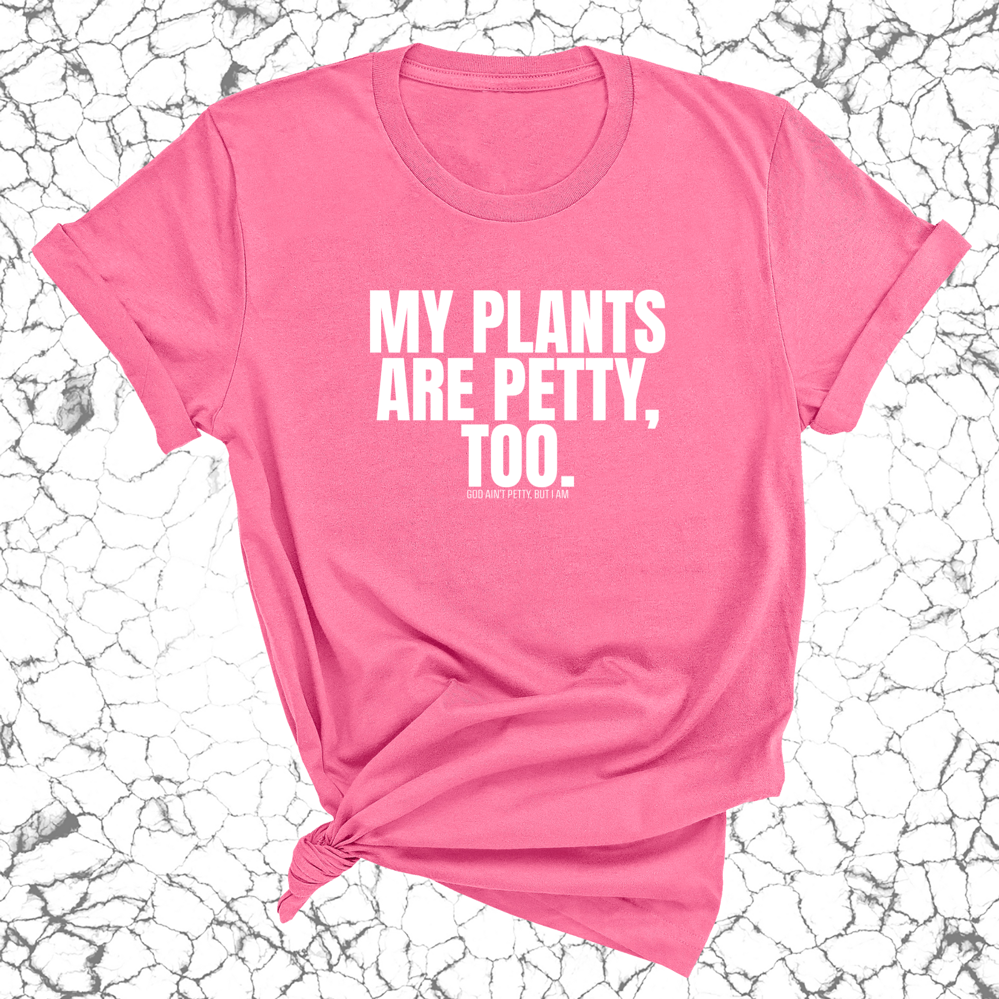 My Plants are Petty too Unisex Tee-T-Shirt-The Original God Ain't Petty But I Am