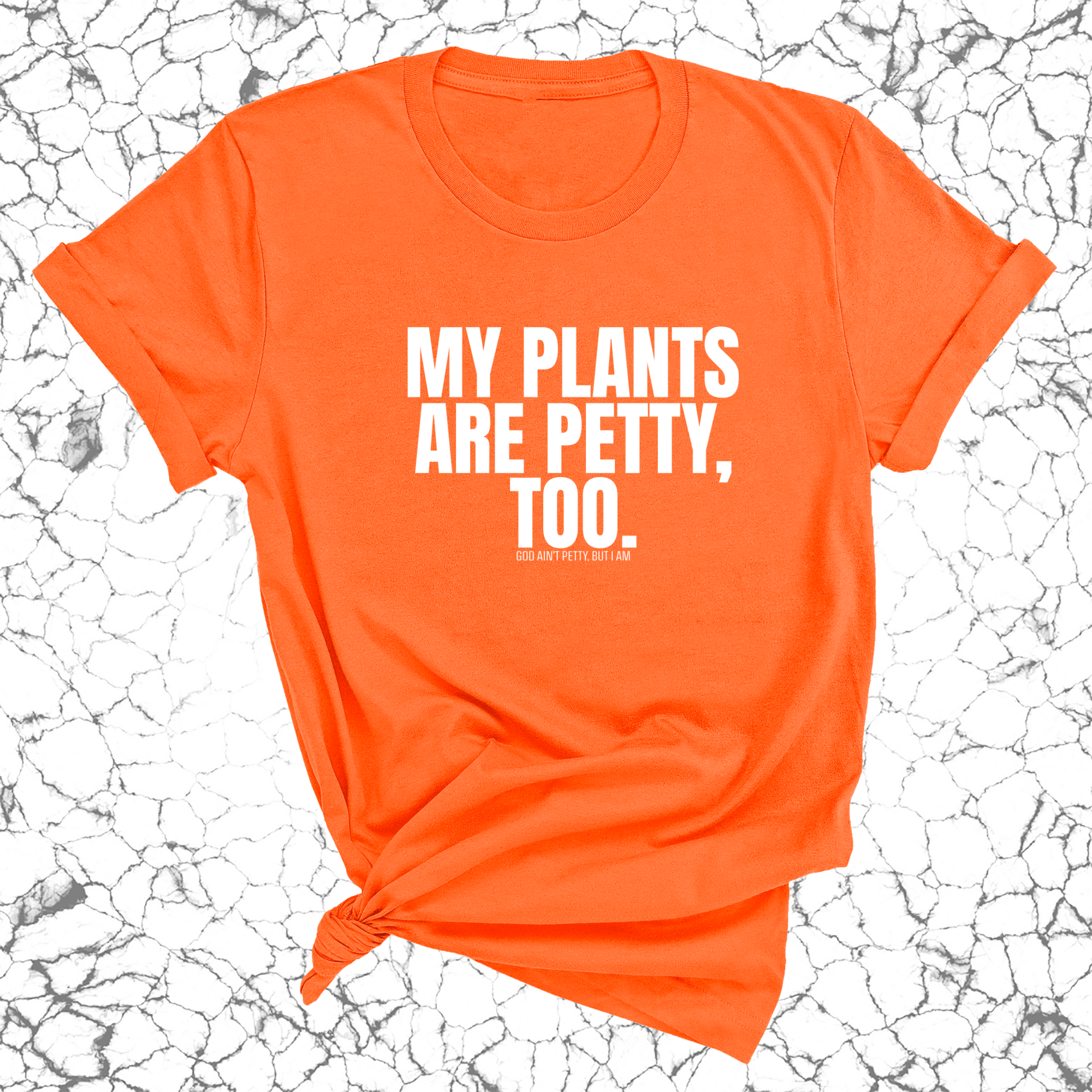 My Plants are Petty too Unisex Tee-T-Shirt-The Original God Ain't Petty But I Am