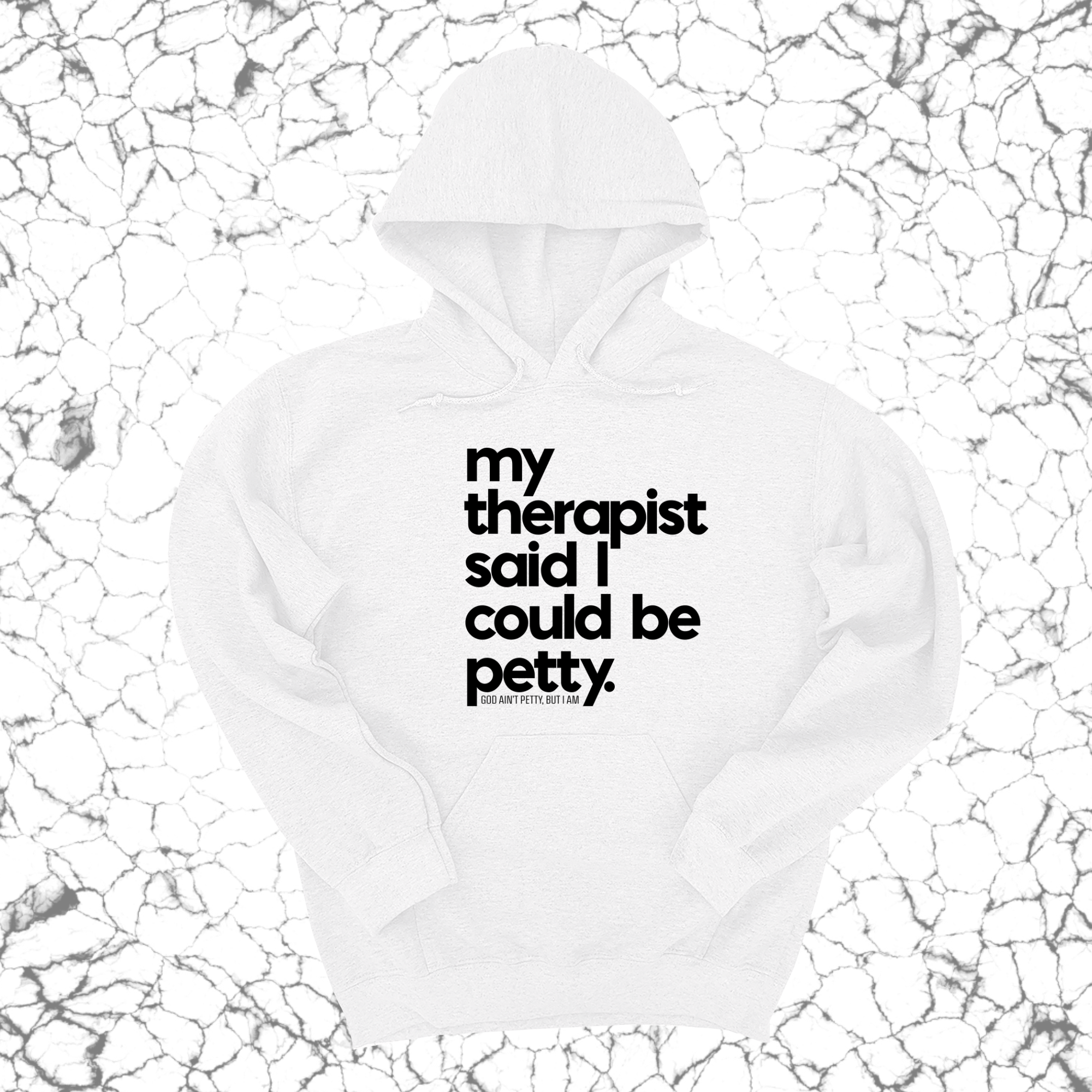 My Therapist said I could be Petty Unisex Hoodie-Hoodie-The Original God Ain't Petty But I Am