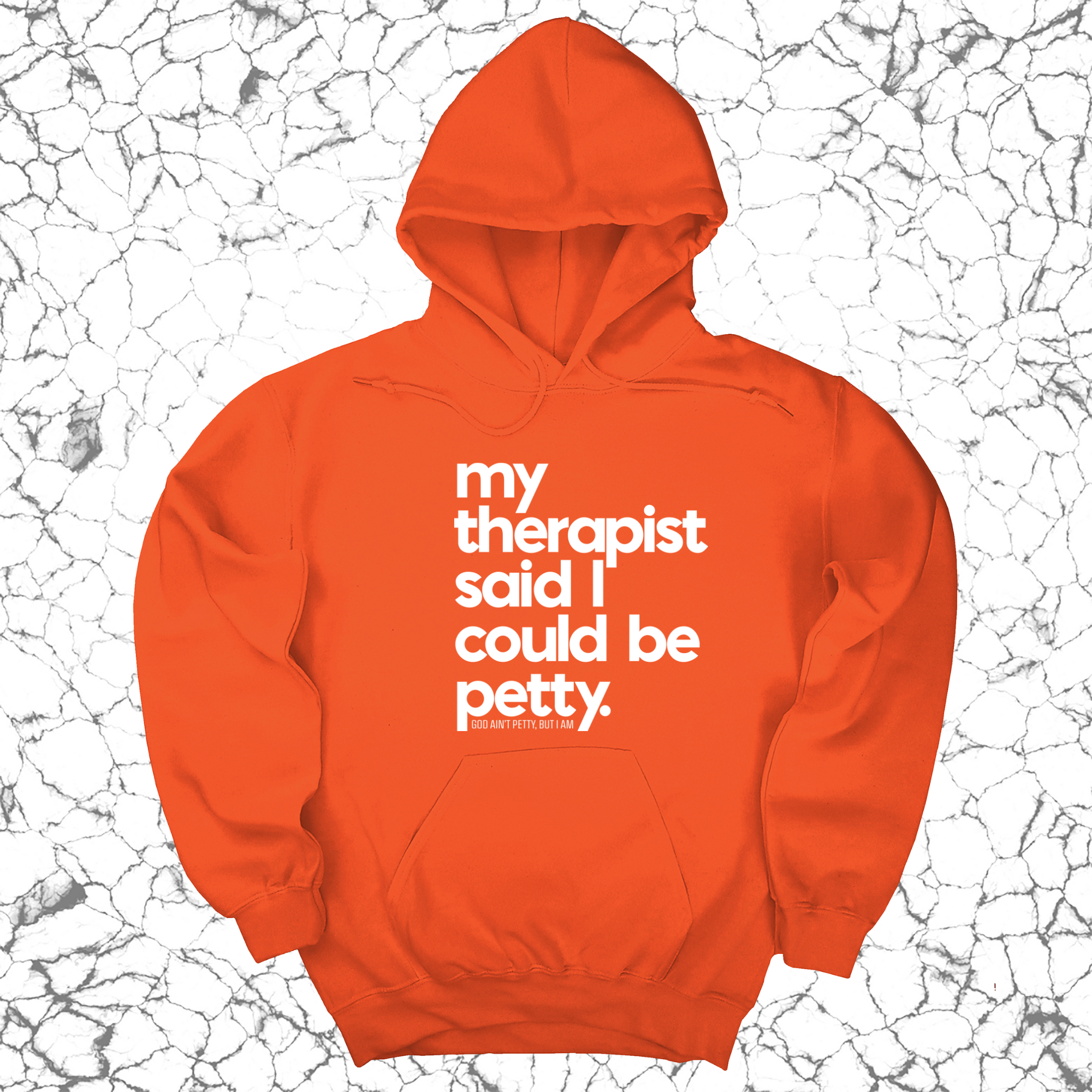 My Therapist said I could be Petty Unisex Hoodie-Hoodie-The Original God Ain't Petty But I Am