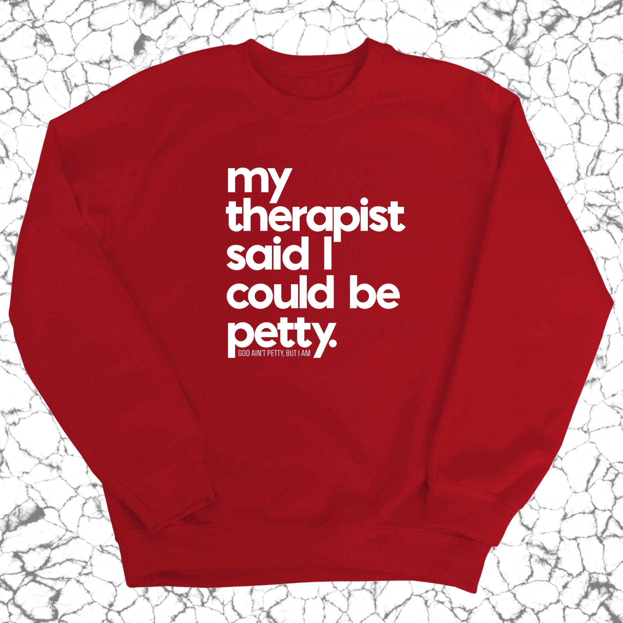 My Therapist said I could be Petty Unisex Sweatshirt-Sweatshirt-The Original God Ain't Petty But I Am