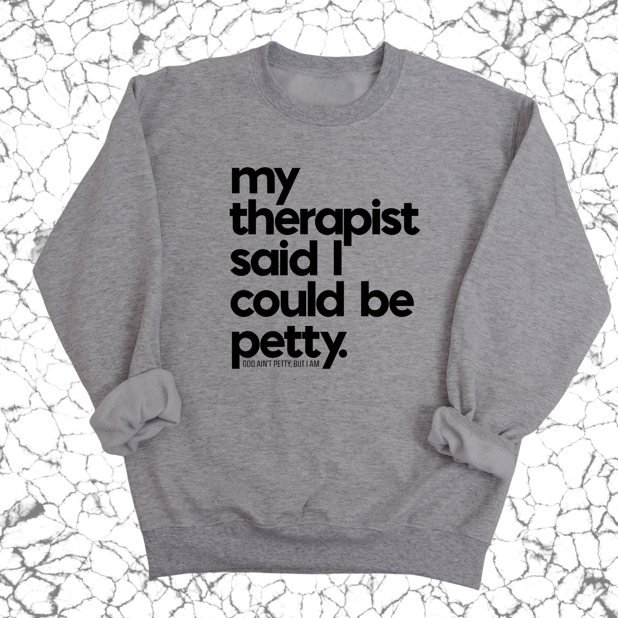 My Therapist said I could be Petty Unisex Sweatshirt-Sweatshirt-The Original God Ain't Petty But I Am