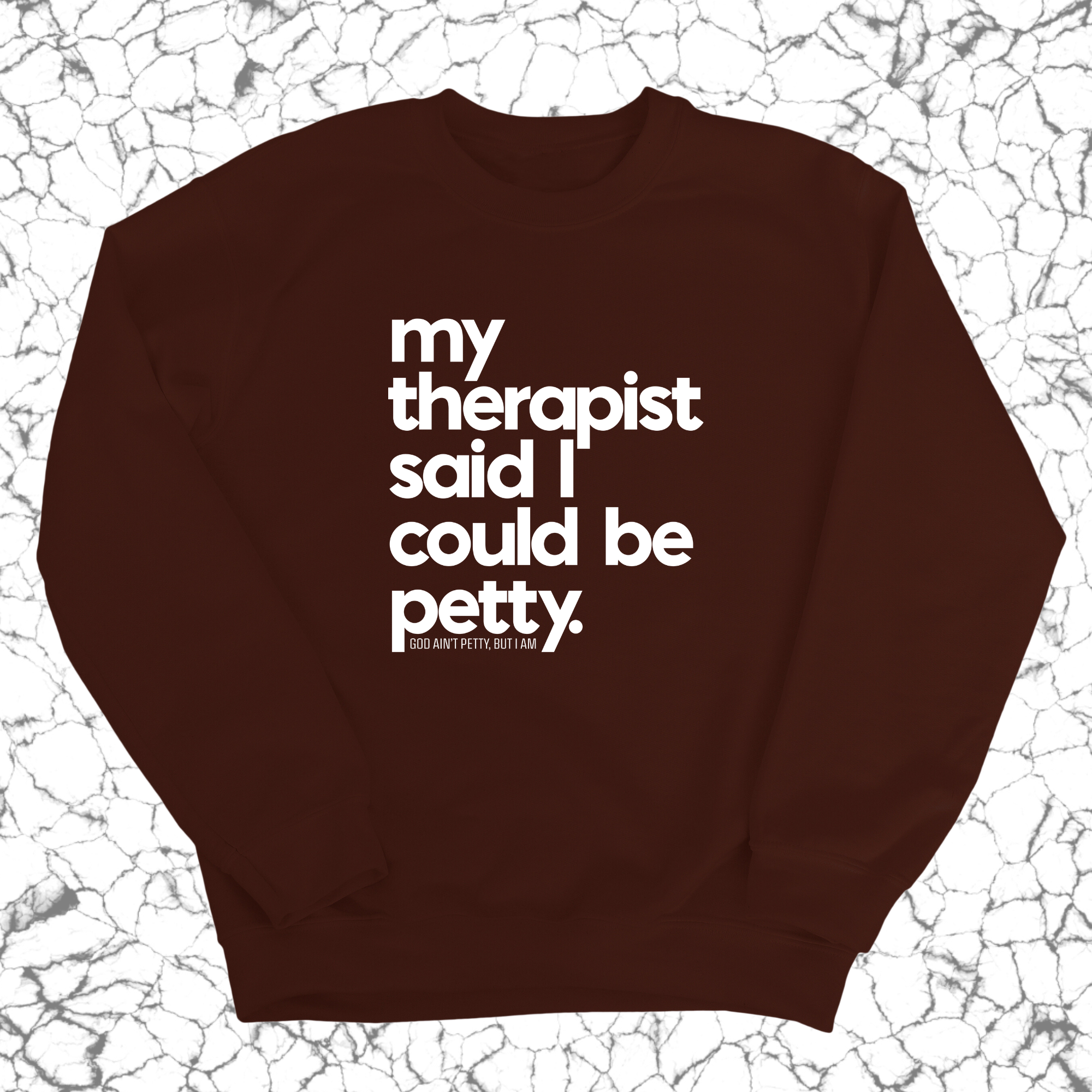 My Therapist said I could be Petty Unisex Sweatshirt-Sweatshirt-The Original God Ain't Petty But I Am