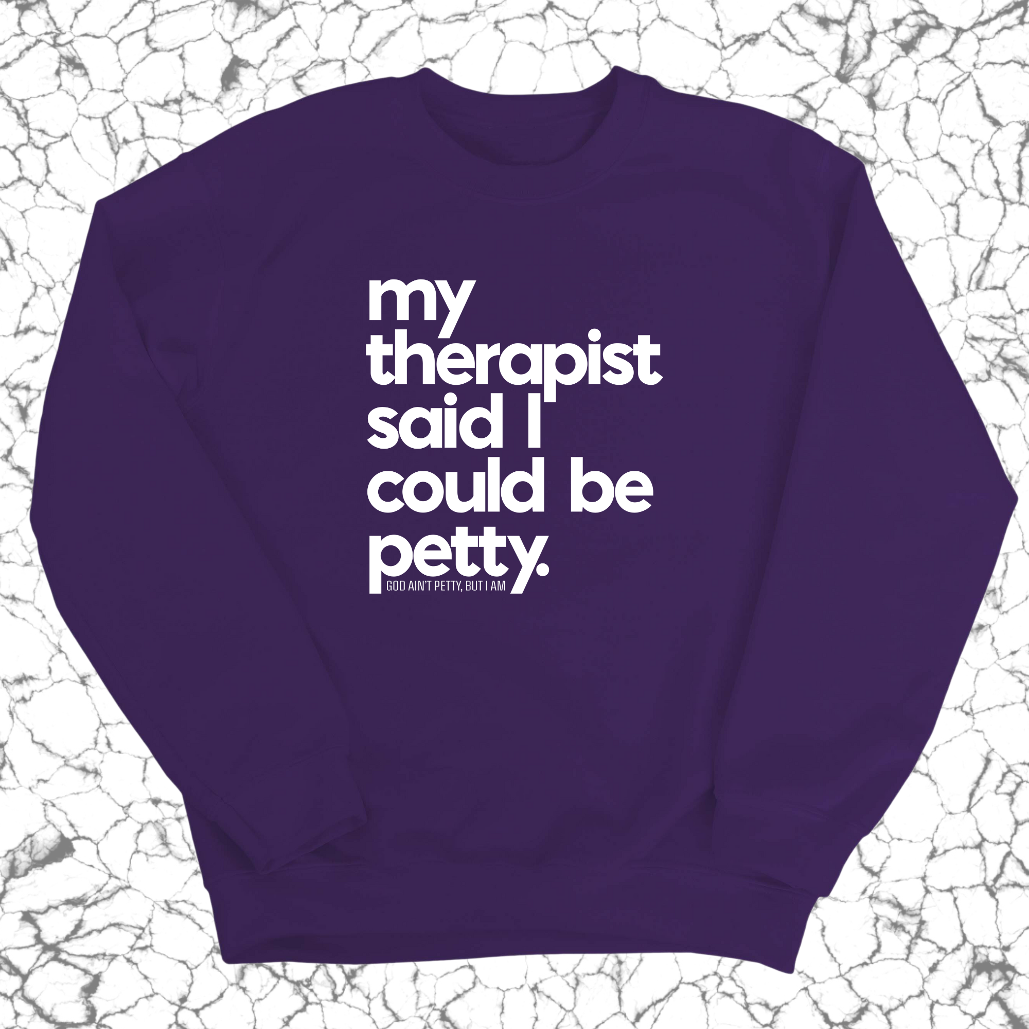 My Therapist said I could be Petty Unisex Sweatshirt-Sweatshirt-The Original God Ain't Petty But I Am