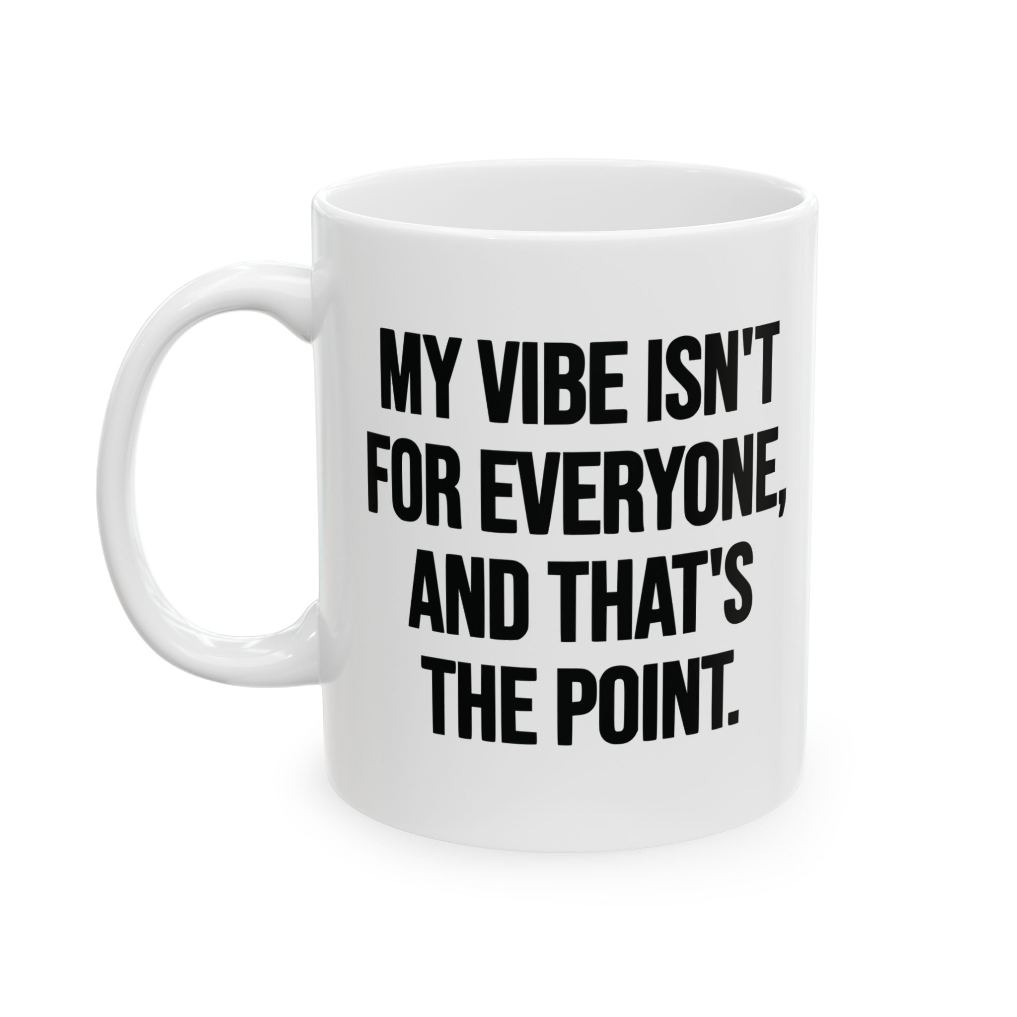 My Vibe Isn't for Everyone, and That's the Point Mug 11oz (White & Black)-Mug-The Original God Ain't Petty But I Am