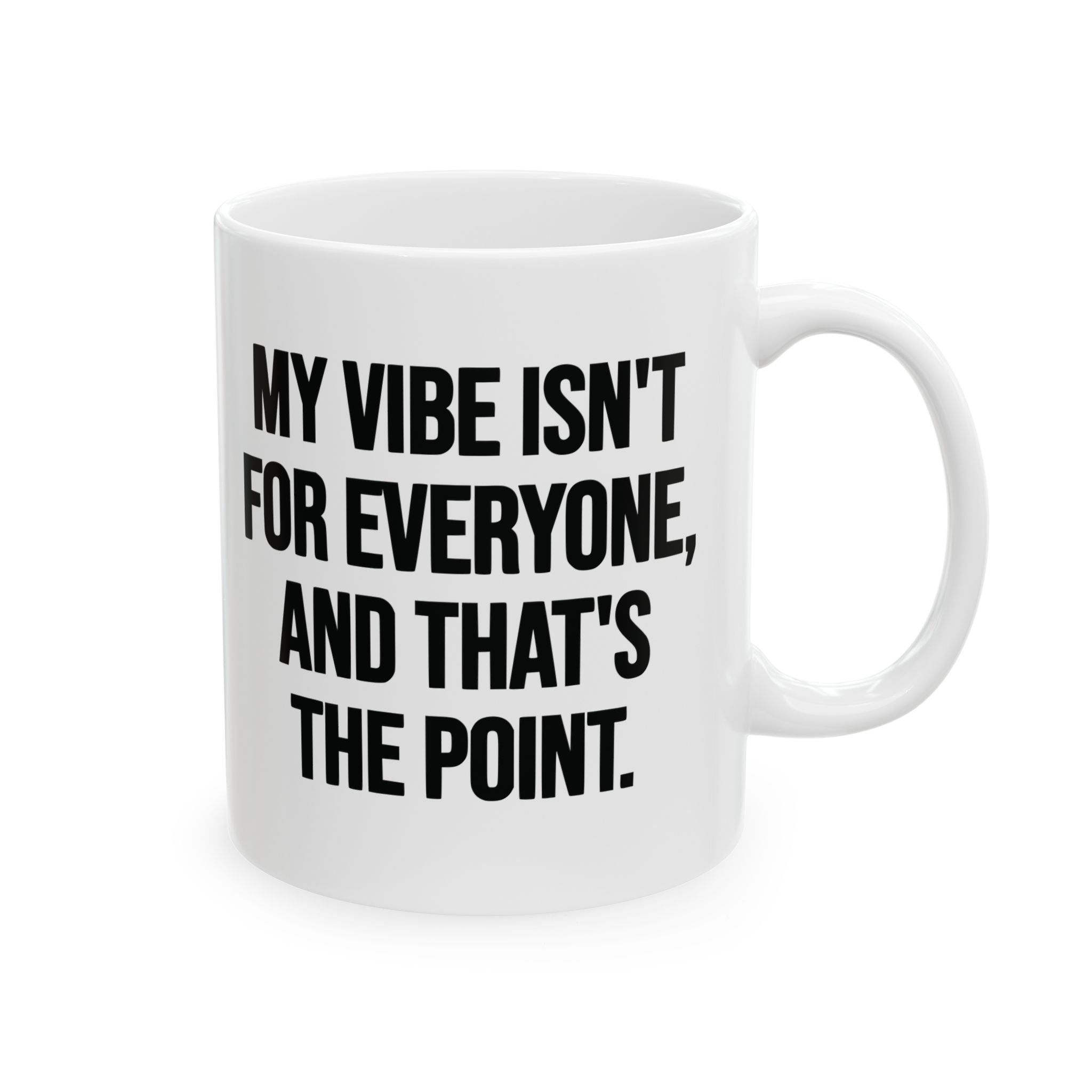 My Vibe Isn't for Everyone, and That's the Point Mug 11oz (White & Black)-Mug-The Original God Ain't Petty But I Am