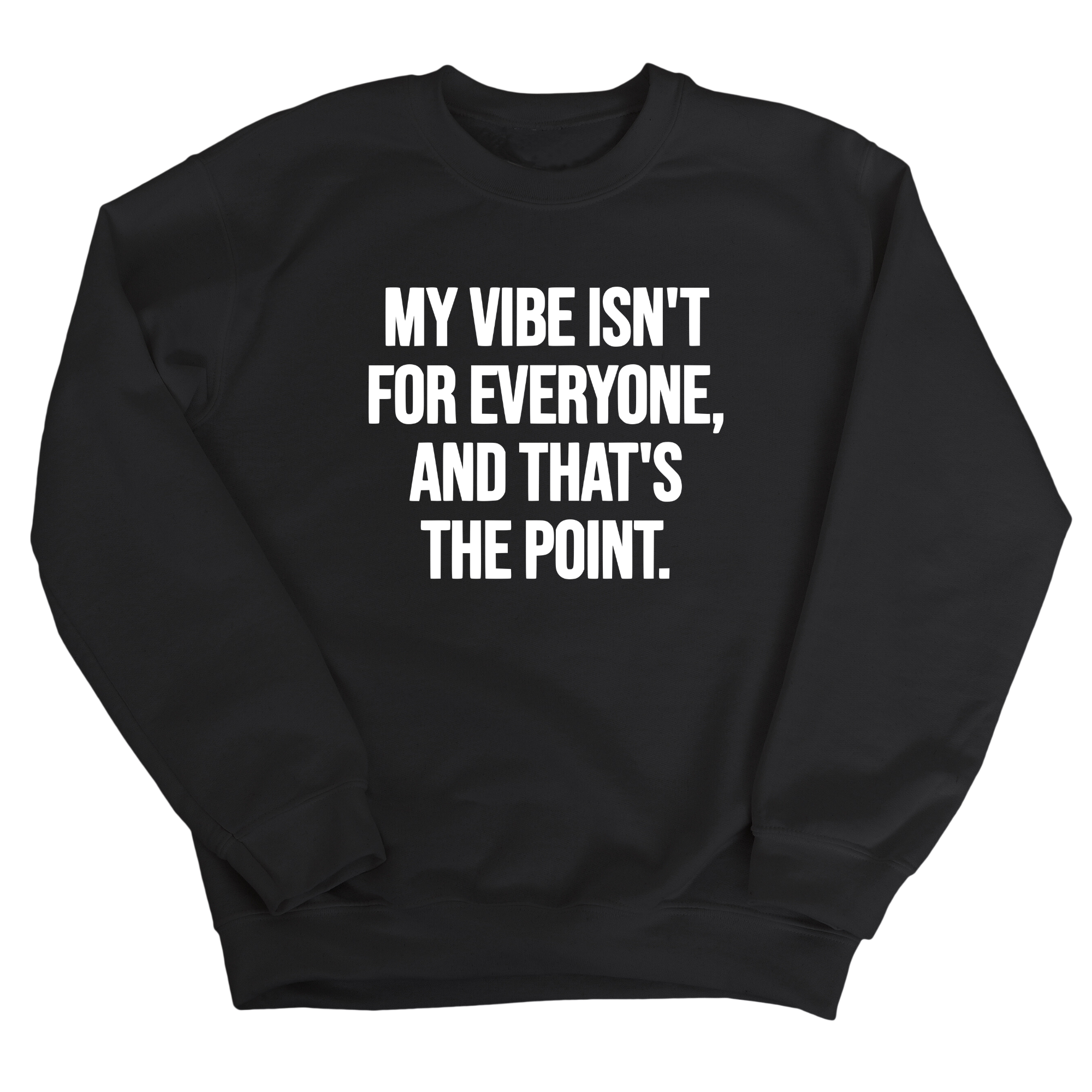 My Vibe isn't for Everyone, and that's the Point Unisex Sweatshirt-Sweatshirt-The Original God Ain't Petty But I Am