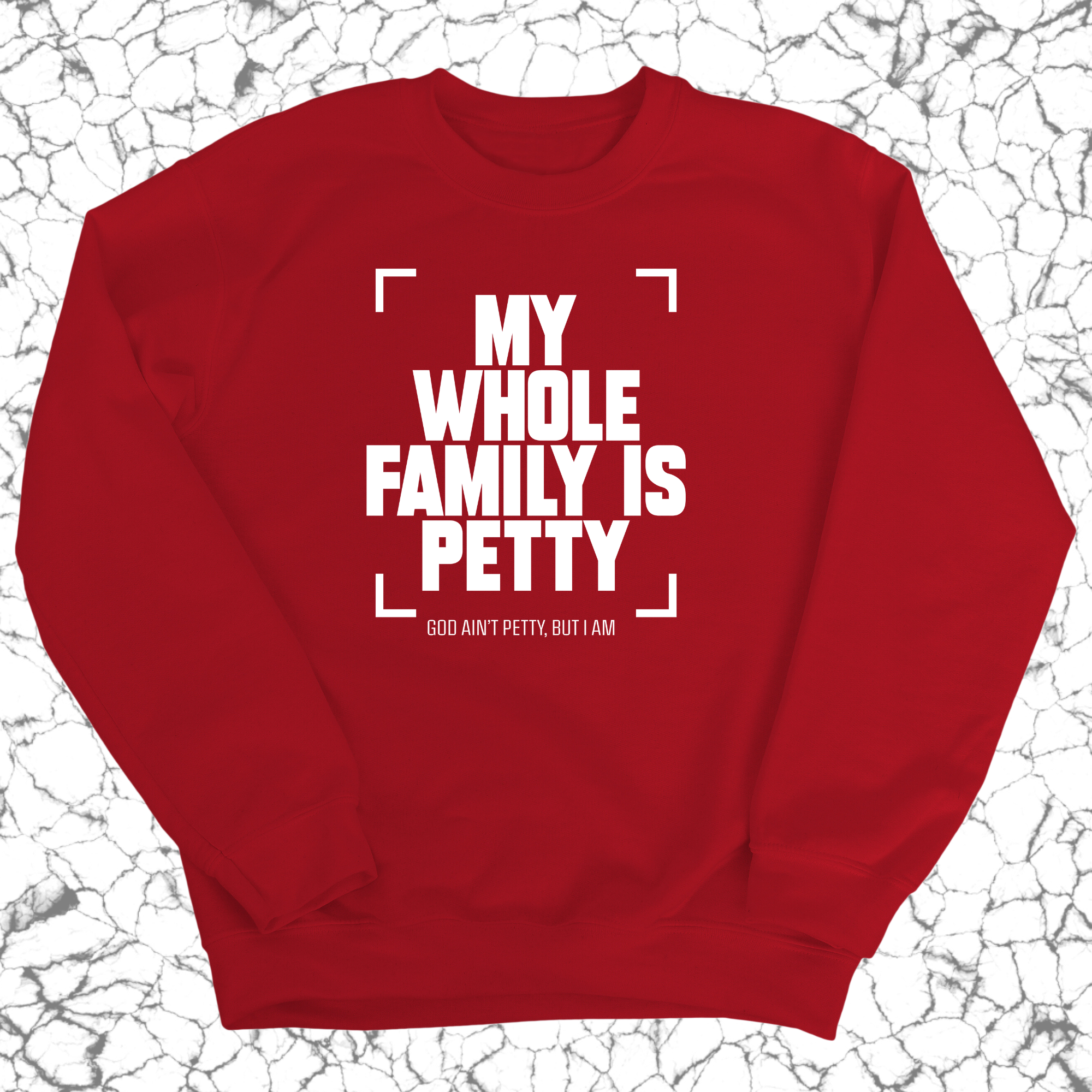 My Whole Family is Petty Unisex Sweatshirt-Sweatshirt-The Original God Ain't Petty But I Am