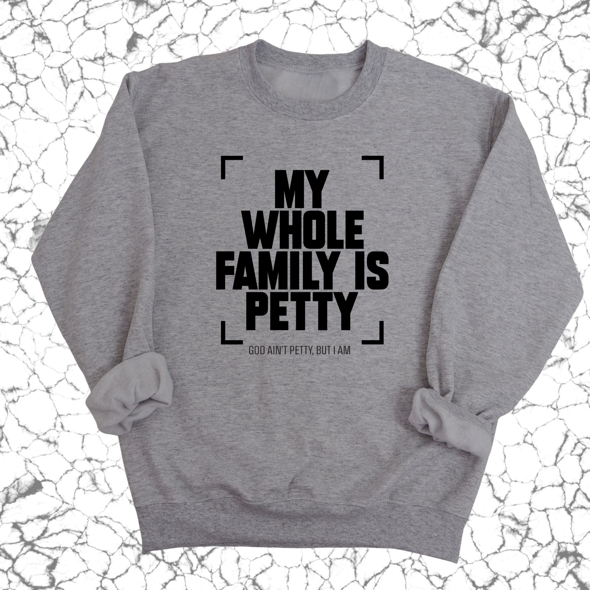 My Whole Family is Petty Unisex Sweatshirt-Sweatshirt-The Original God Ain't Petty But I Am