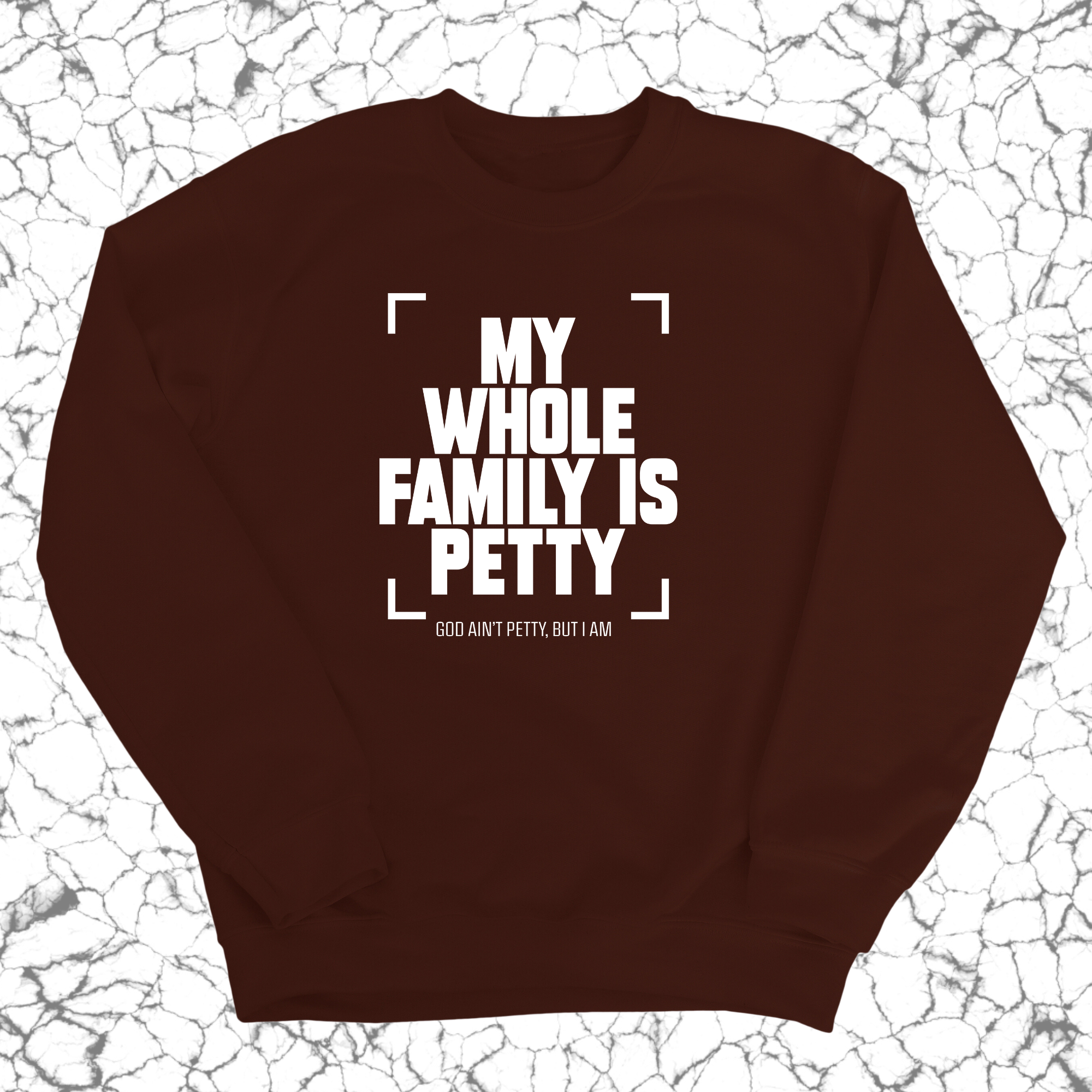 My Whole Family is Petty Unisex Sweatshirt-Sweatshirt-The Original God Ain't Petty But I Am