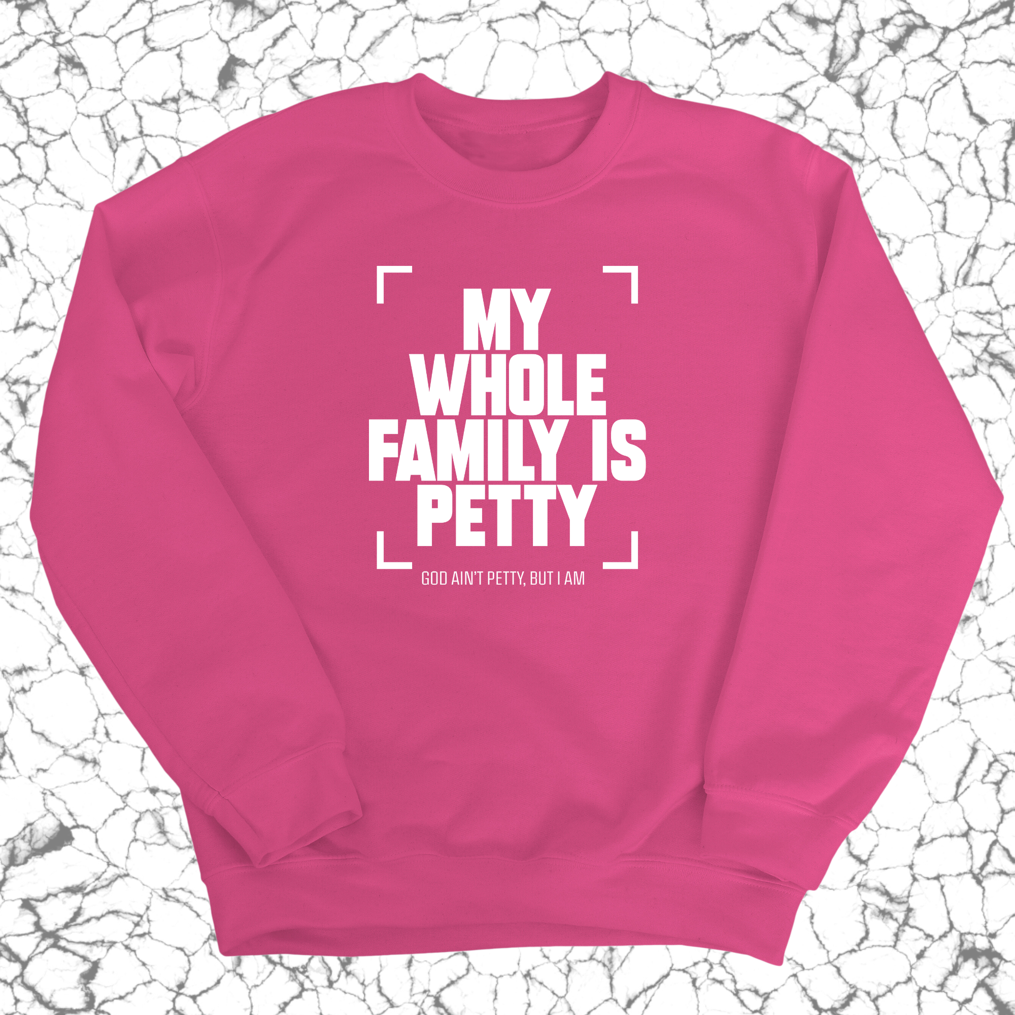 My Whole Family is Petty Unisex Sweatshirt-Sweatshirt-The Original God Ain't Petty But I Am