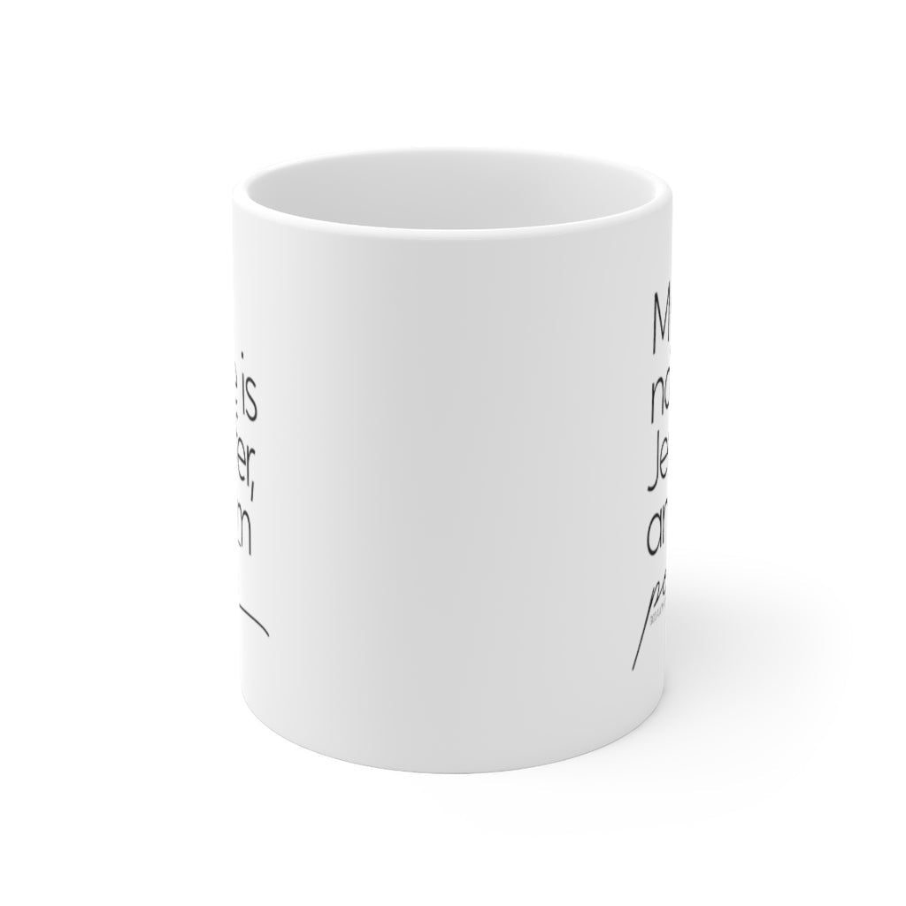 My name is Jennifer and I'm Petty Mug 11oz (White/Black)-Mug-The Original God Ain't Petty But I Am