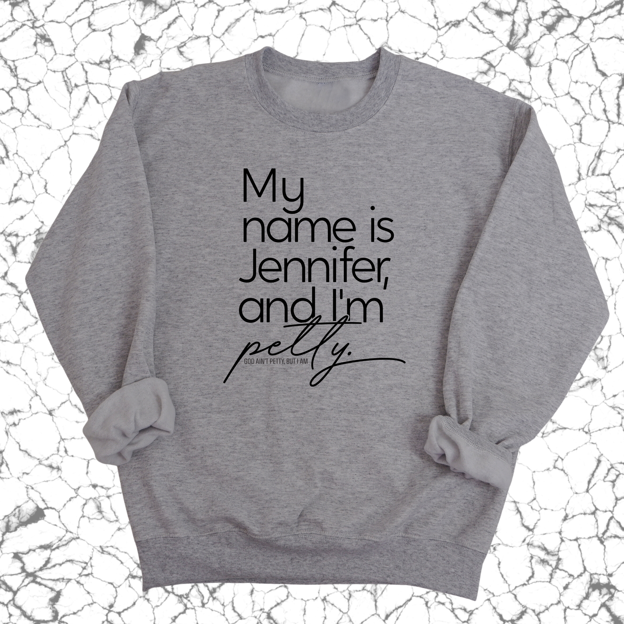 My name is Jennifer and I'm Petty Unisex Sweatshirt-Sweatshirt-The Original God Ain't Petty But I Am