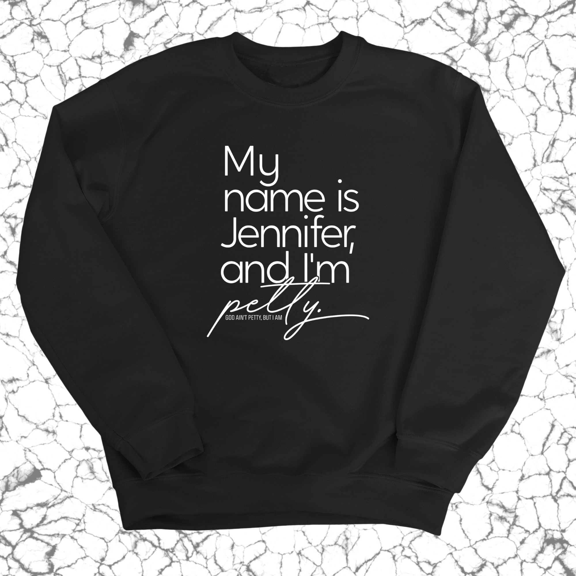 My name is Jennifer and I'm Petty Unisex Sweatshirt-Sweatshirt-The Original God Ain't Petty But I Am