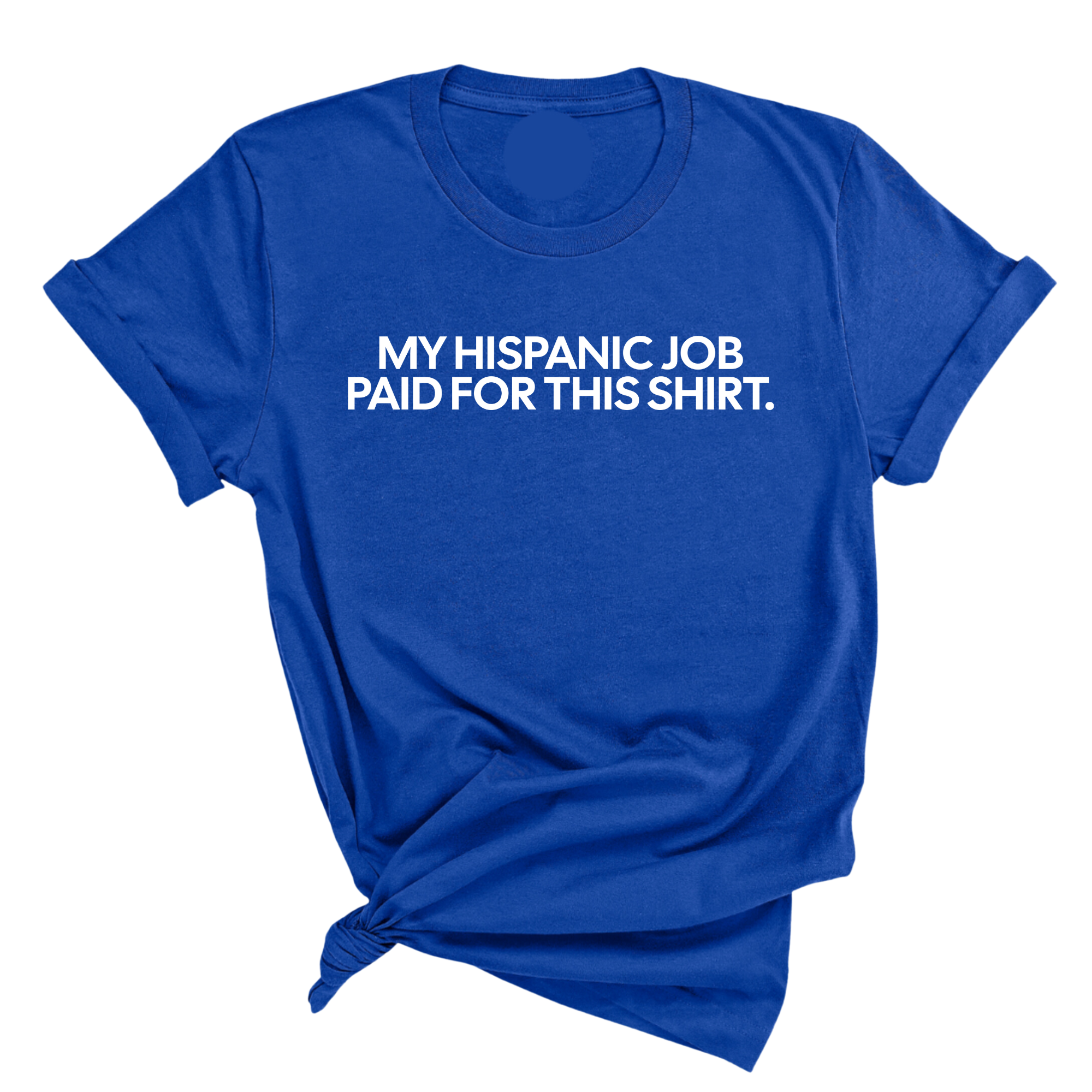 My Hispanic Job Paid for this Shirt Unisex Tee