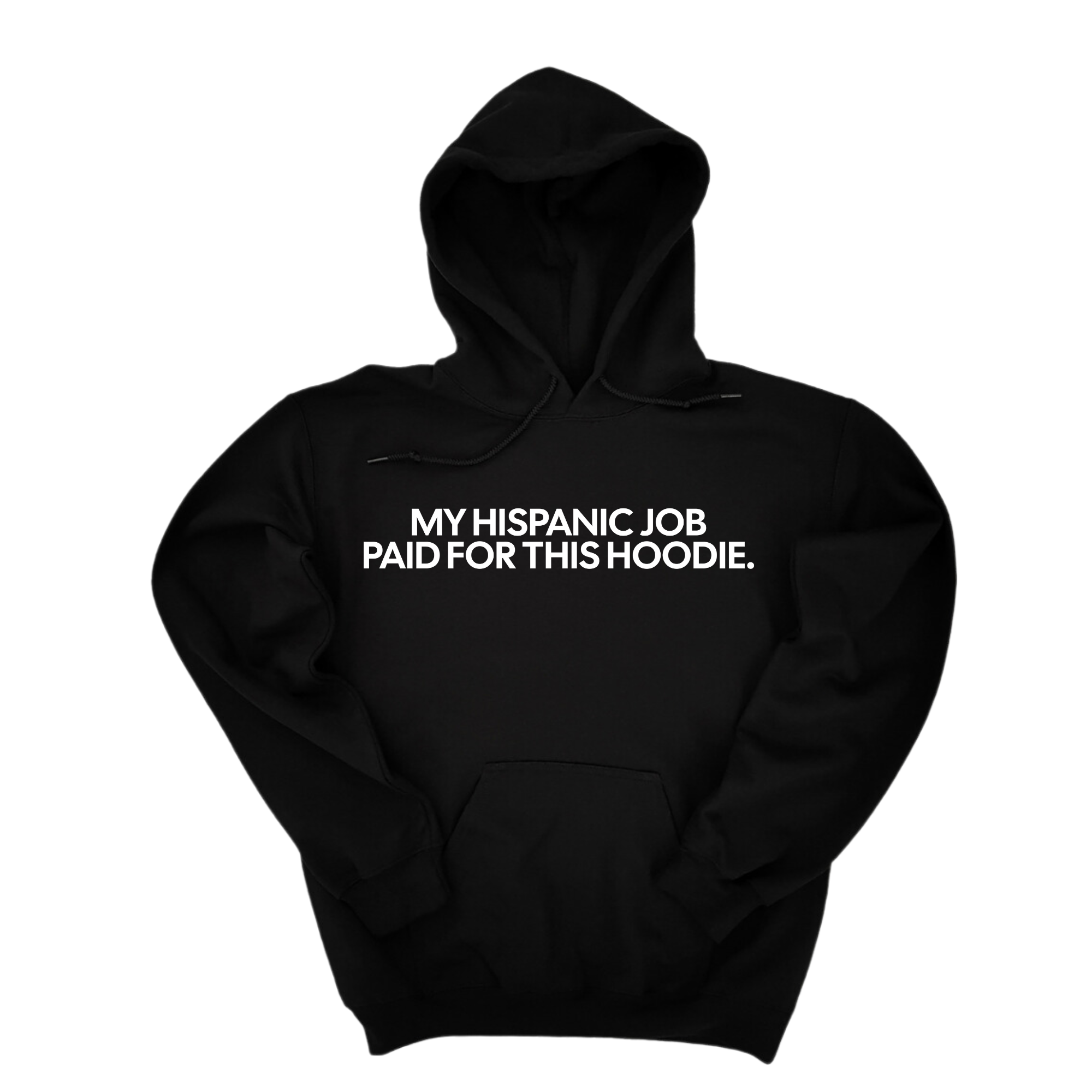 My Hispanic Job Paid For This Hoodie Unisex Hoodie