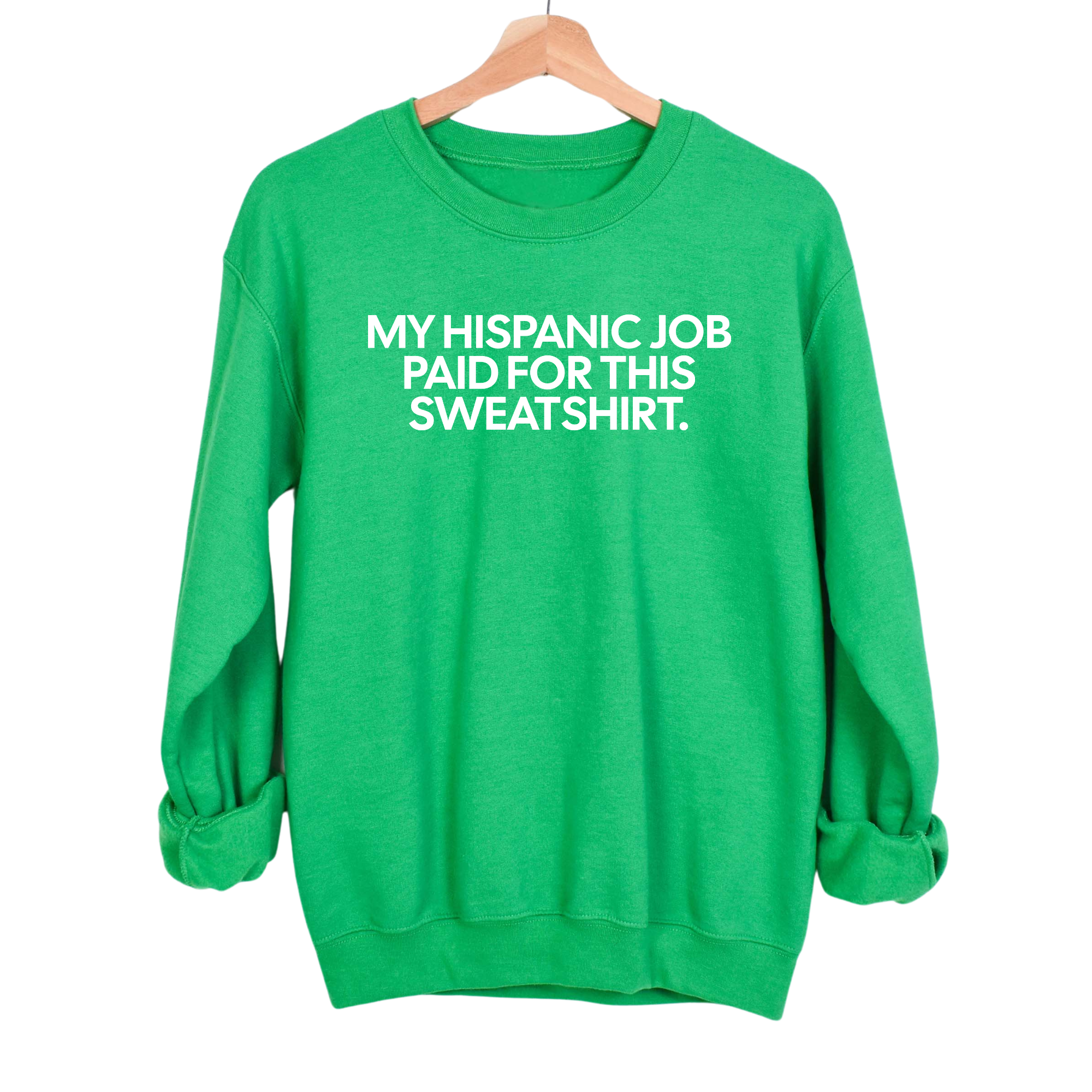 My Hispanic Job Paid For This Sweatshirt Unisex Sweatshirt