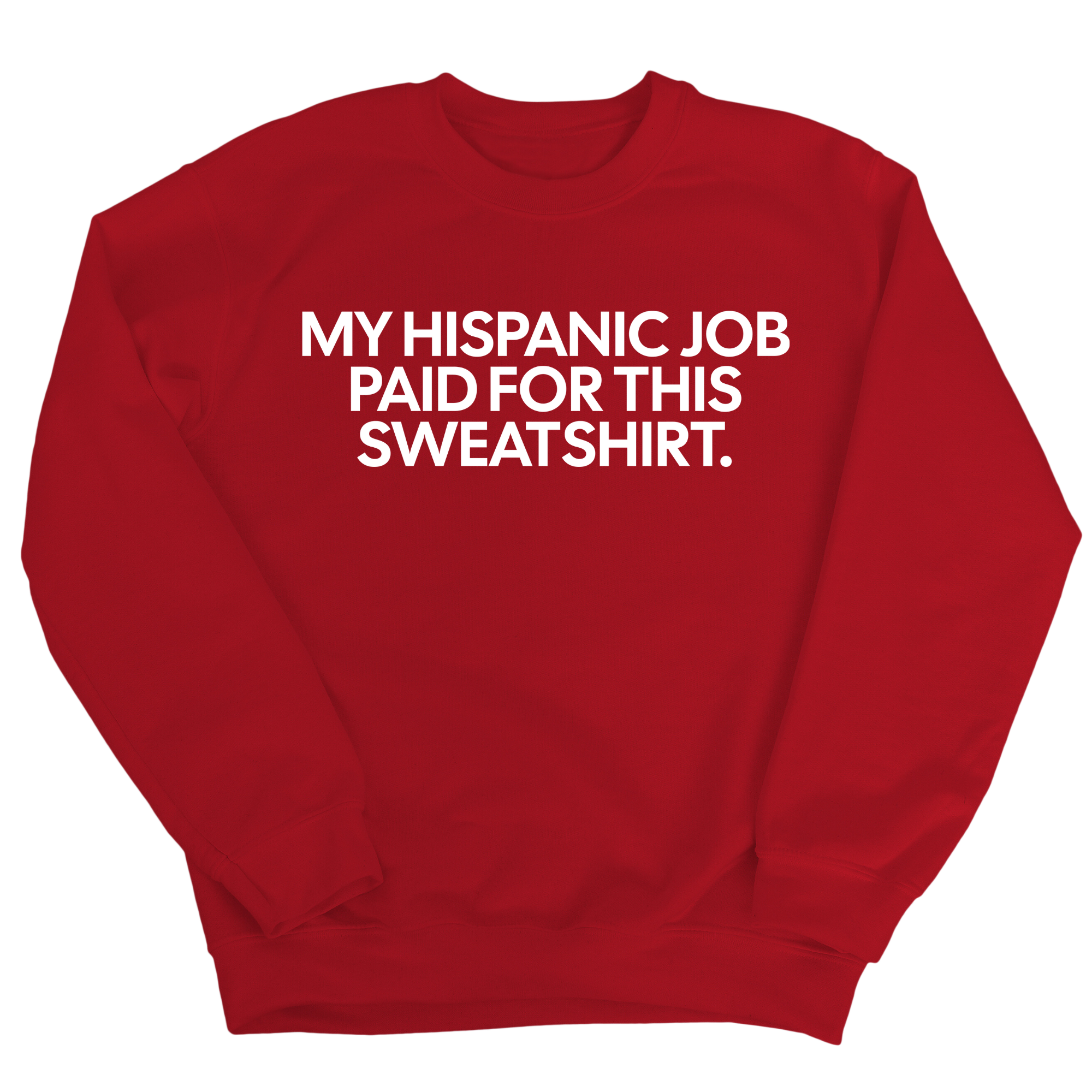 My Hispanic Job Paid For This Sweatshirt Unisex Sweatshirt