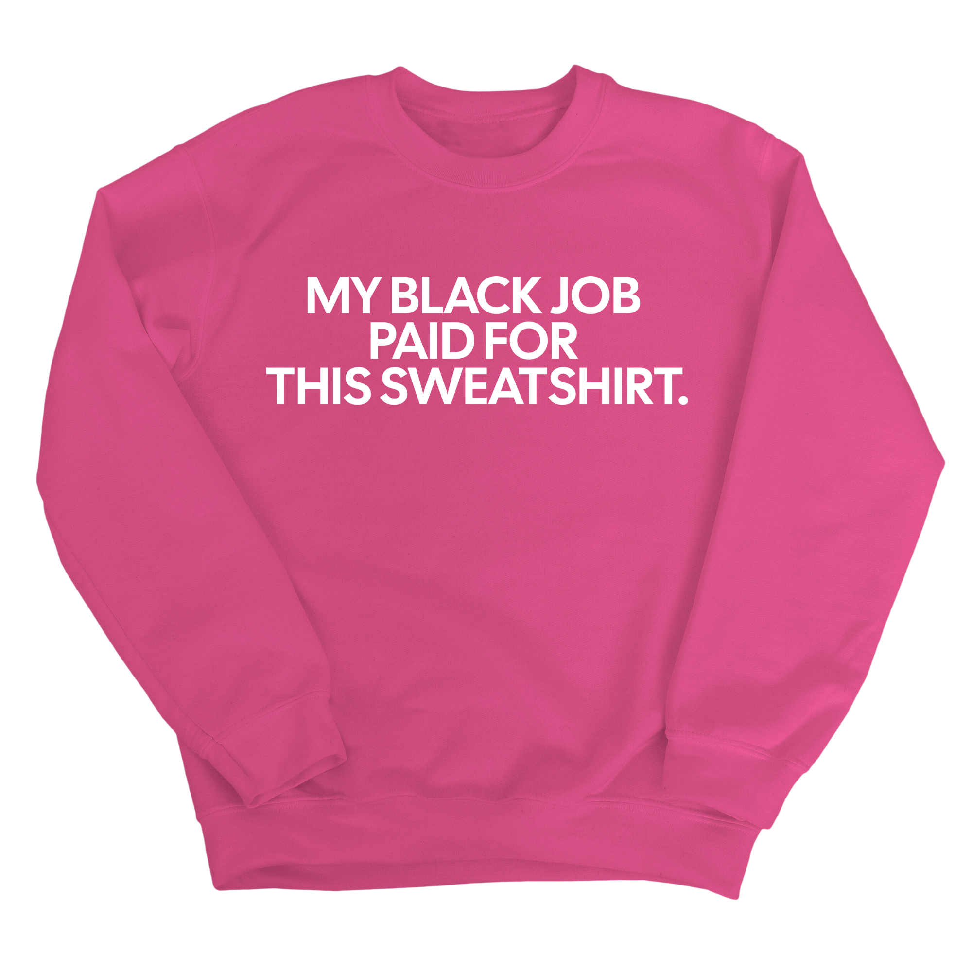 My Black Job Paid for this Sweatshirt Unisex Sweatshirt