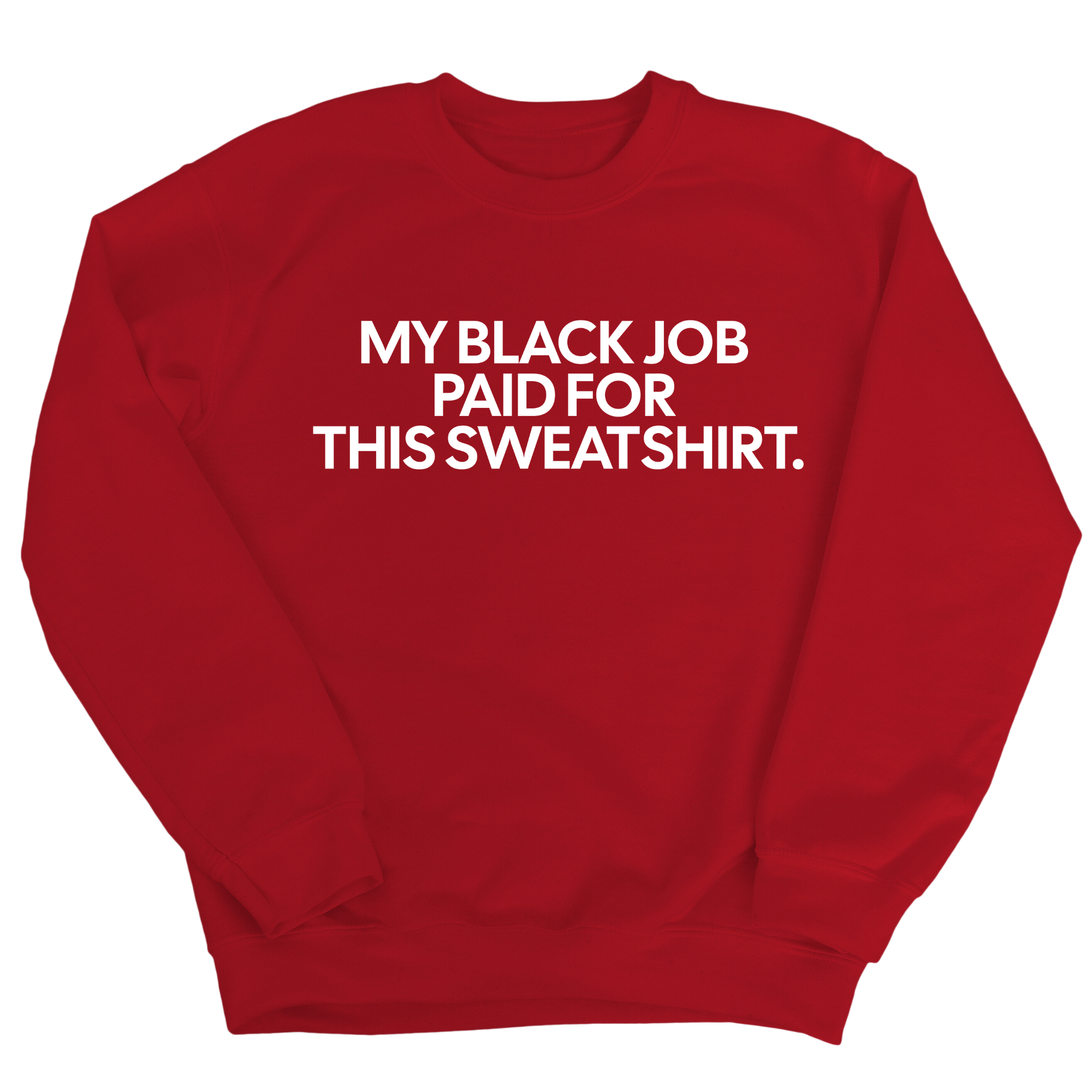 My Black Job Paid for this Sweatshirt Unisex Sweatshirt