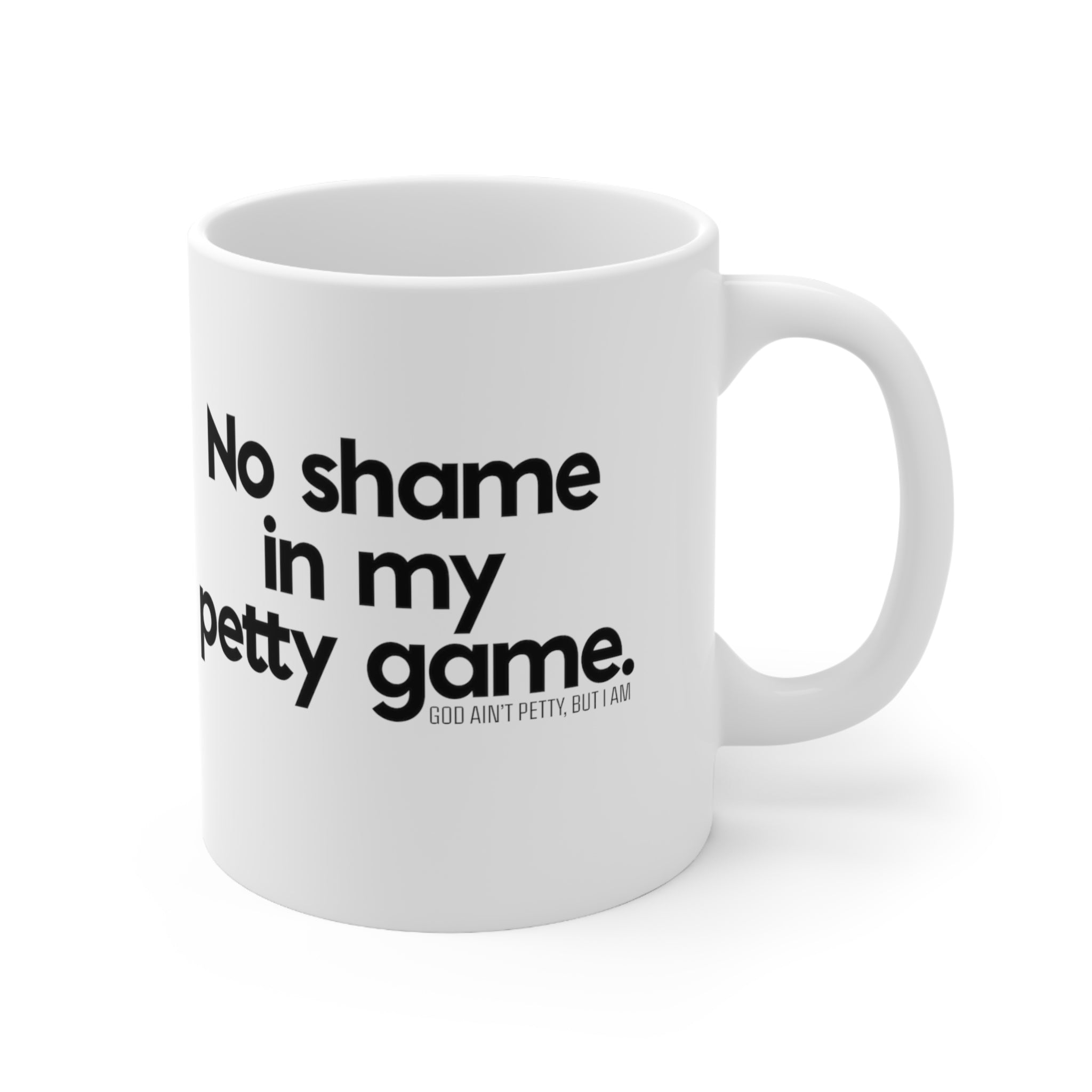 No shame in my petty game Mug 11oz (White/Black)-Mug-The Original God Ain't Petty But I Am