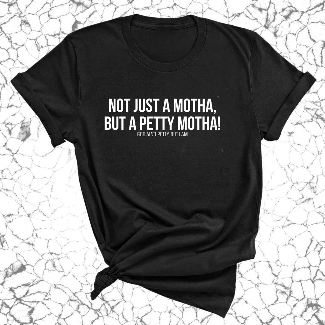 Not Just A Motha, but A Petty Motha Unisex Tee-T-Shirt-The Original God Ain't Petty But I Am