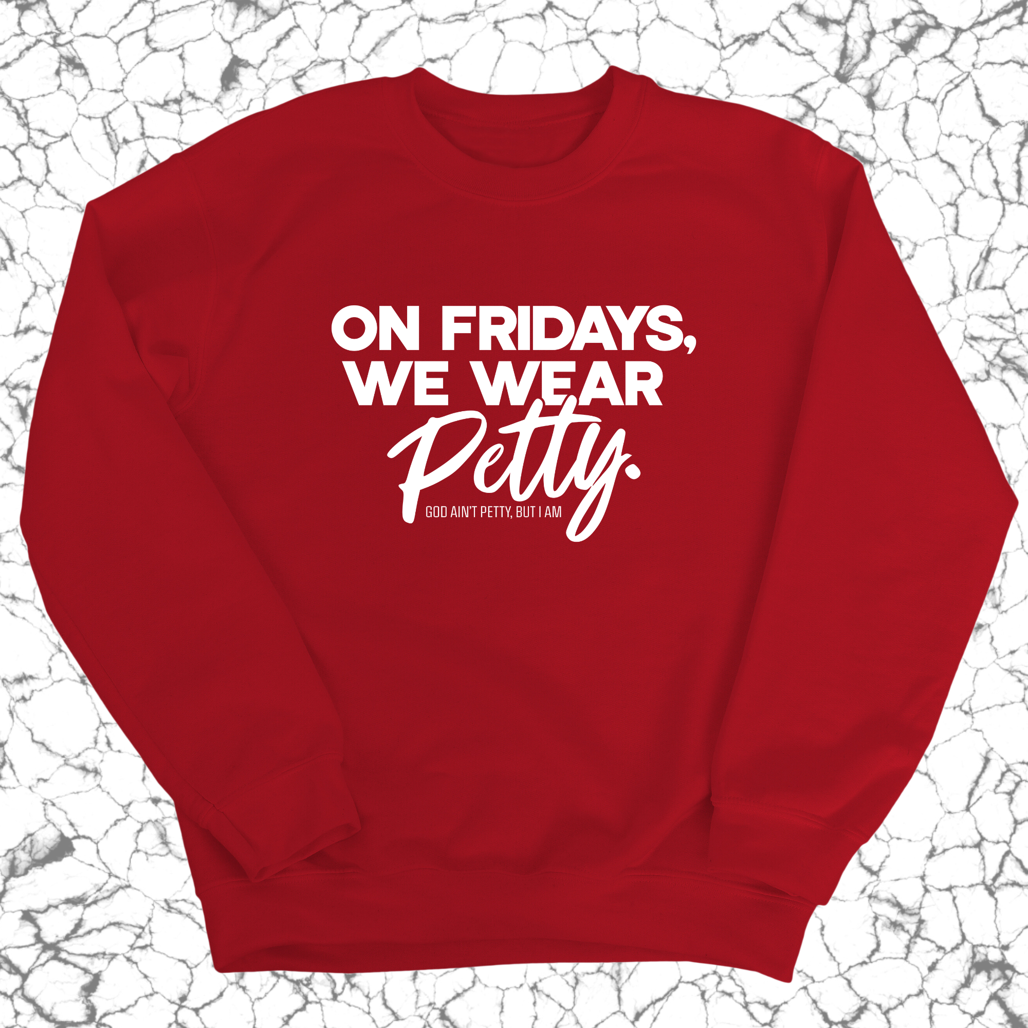 On Fridays we wear petty Unisex Sweatshirt-Sweatshirt-The Original God Ain't Petty But I Am