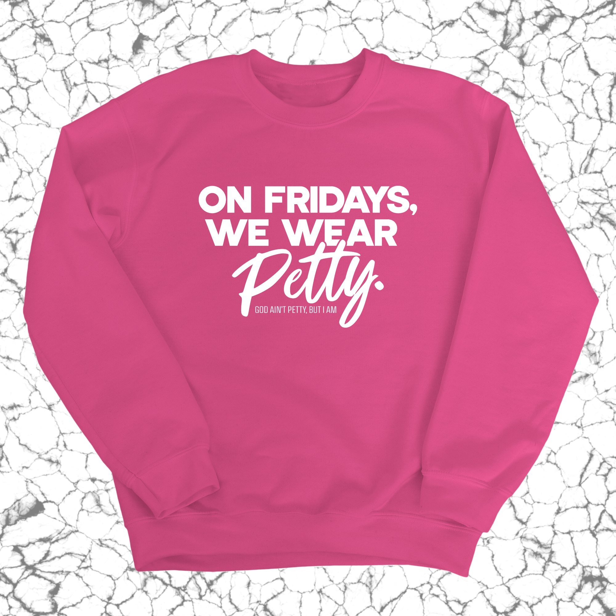 On Fridays we wear petty Unisex Sweatshirt-Sweatshirt-The Original God Ain't Petty But I Am