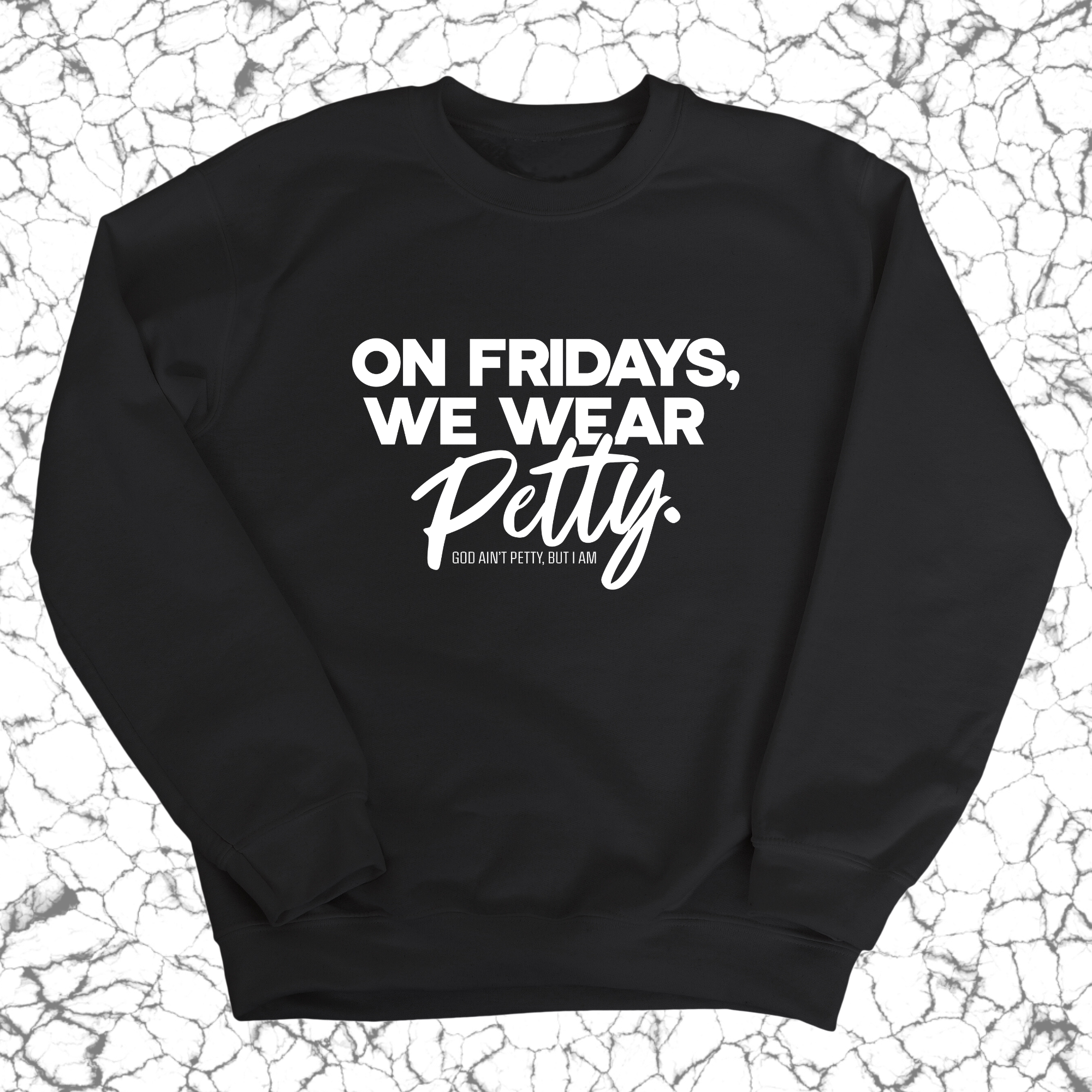 On Fridays we wear petty Unisex Sweatshirt-Sweatshirt-The Original God Ain't Petty But I Am