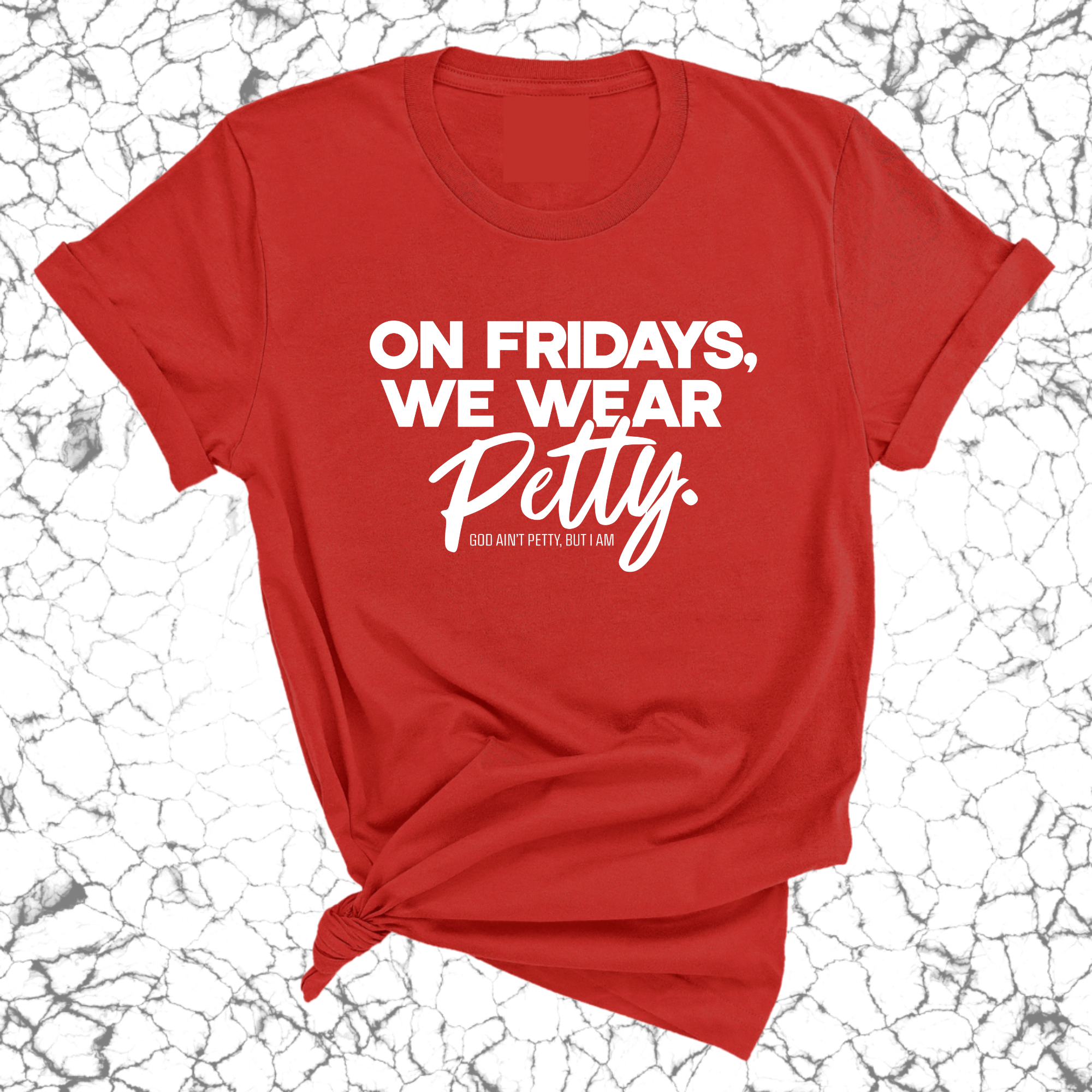 On Fridays we wear petty Unisex Tee-T-Shirt-The Original God Ain't Petty But I Am