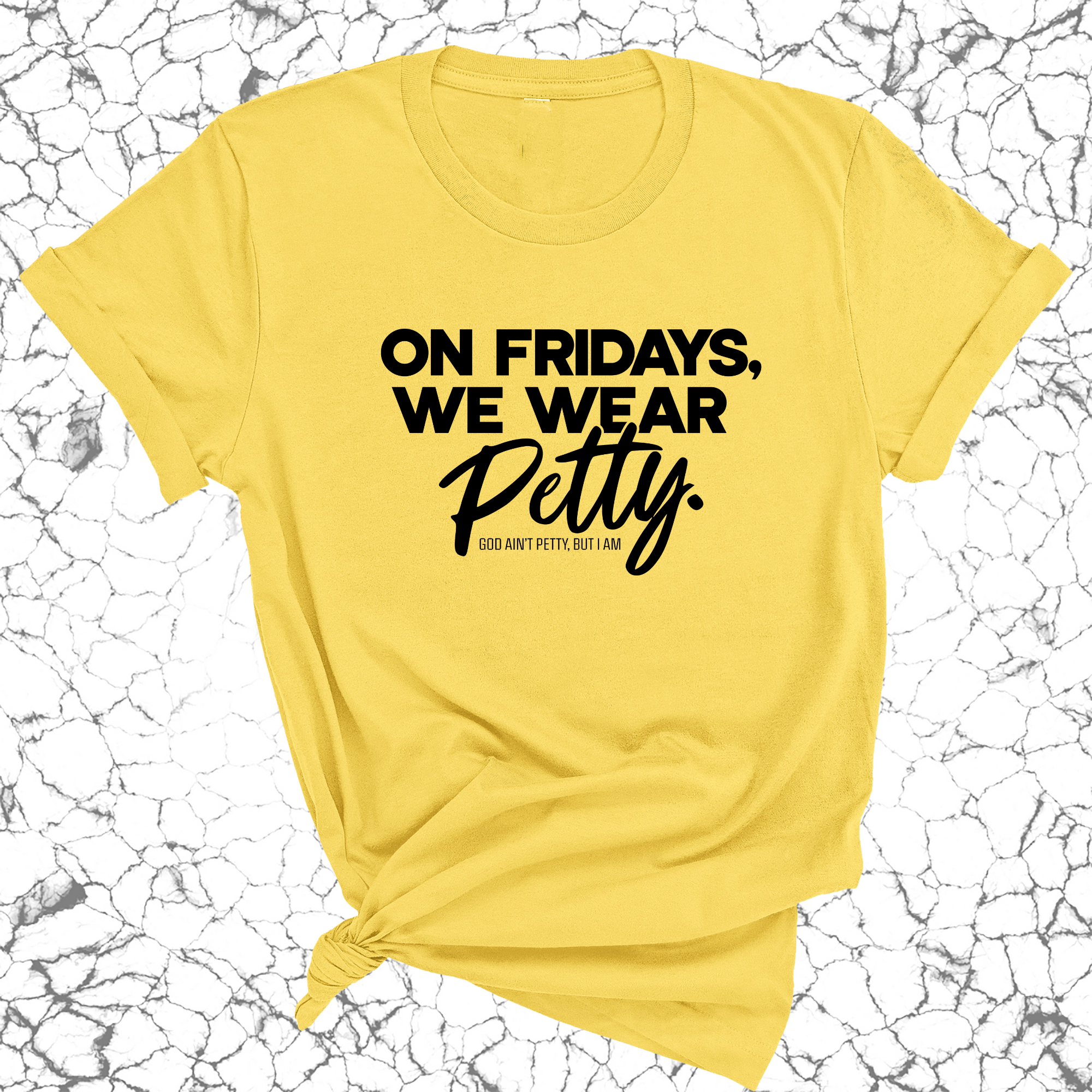 On Fridays we wear petty Unisex Tee-T-Shirt-The Original God Ain't Petty But I Am