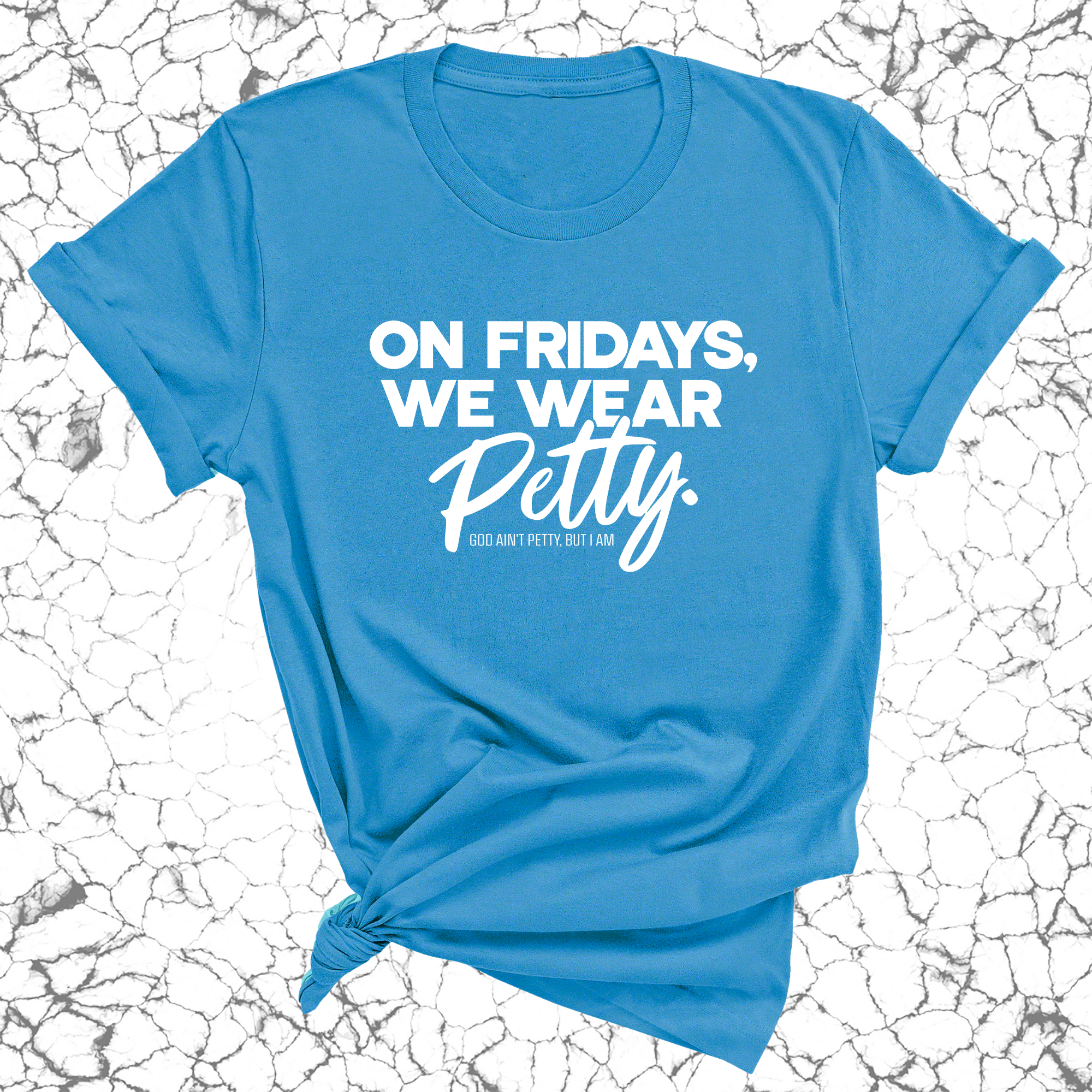 On Fridays we wear petty Unisex Tee-T-Shirt-The Original God Ain't Petty But I Am