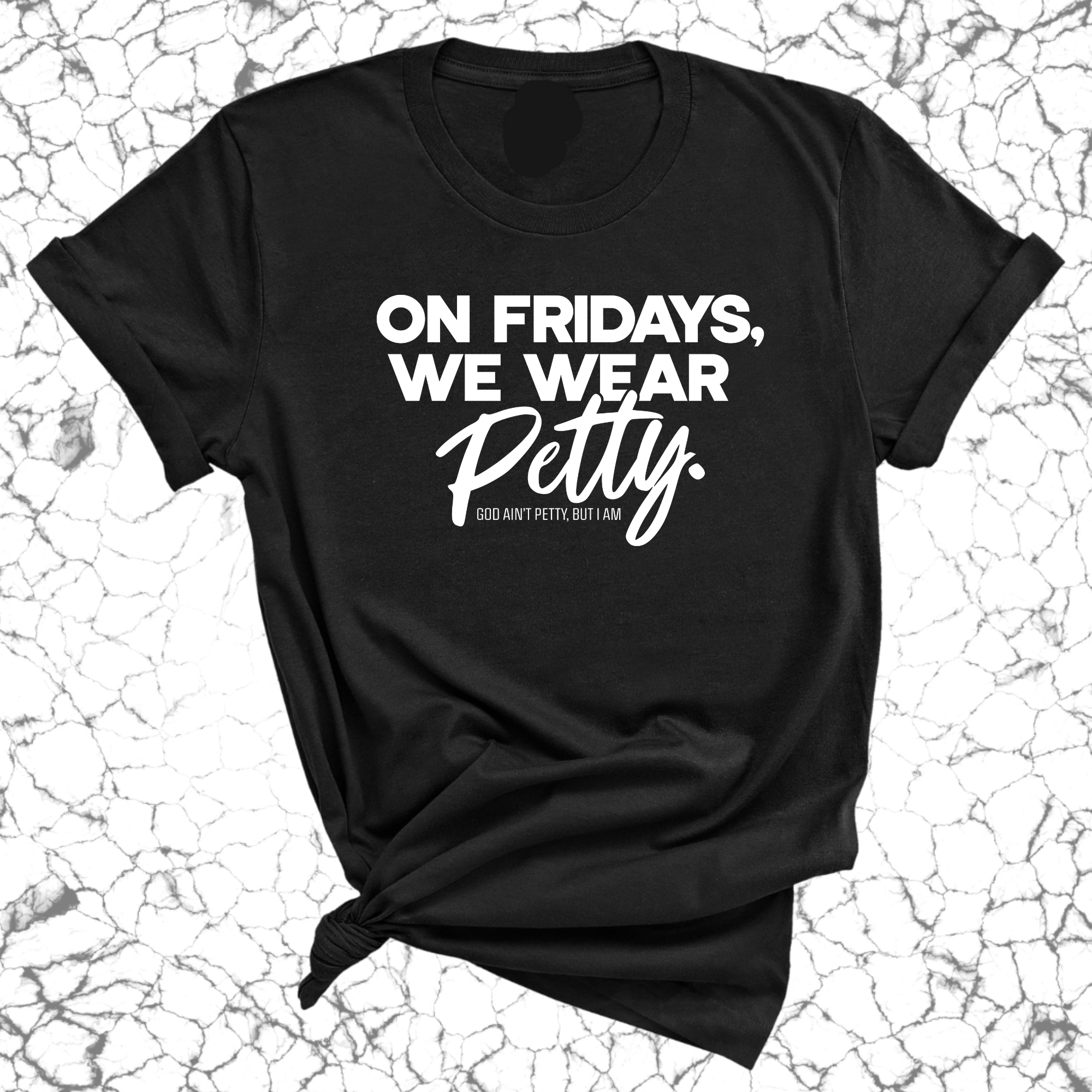 On Fridays we wear petty Unisex Tee-T-Shirt-The Original God Ain't Petty But I Am