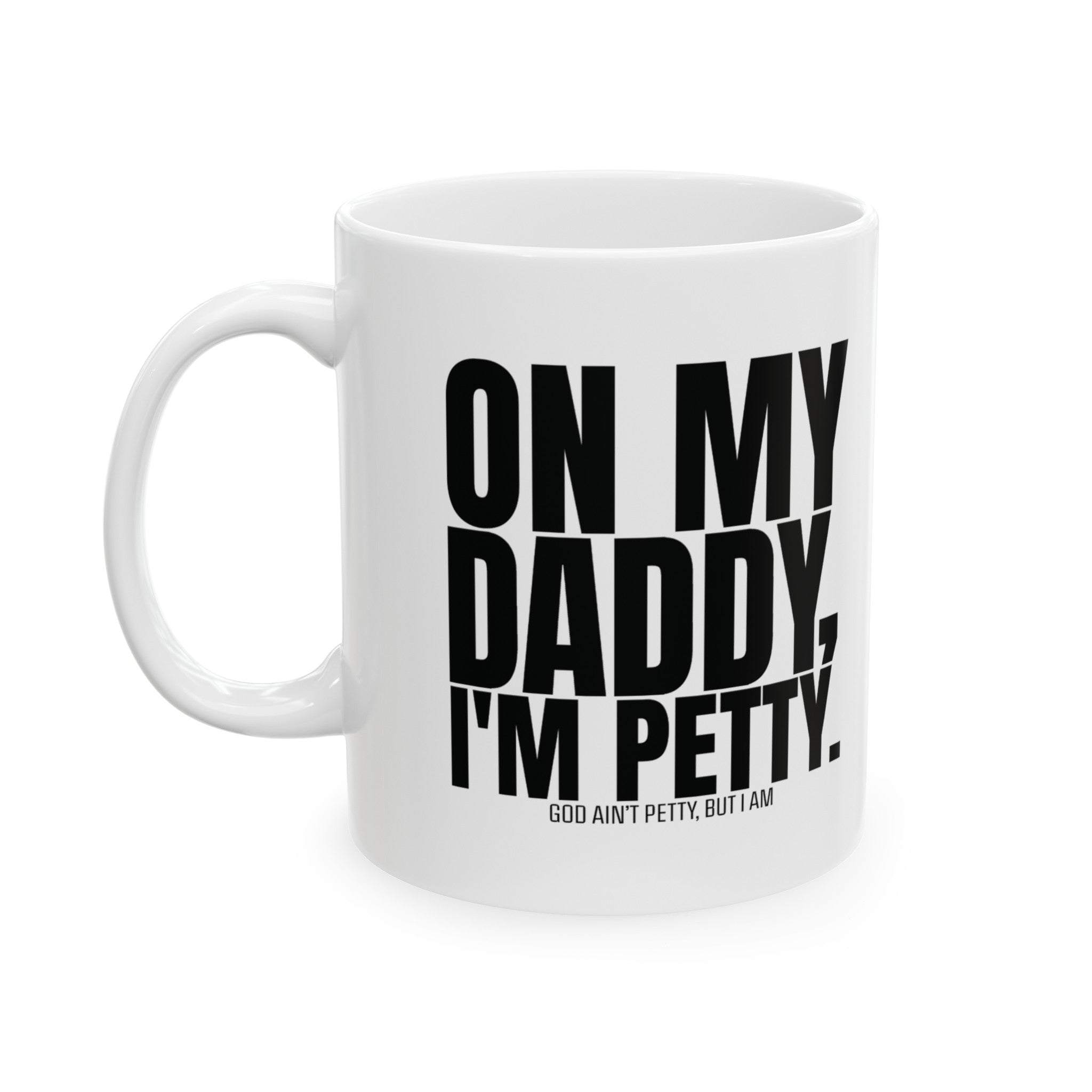 On My Daddy I'm Petty Mug 11oz (White & Black)-Mug-The Original God Ain't Petty But I Am