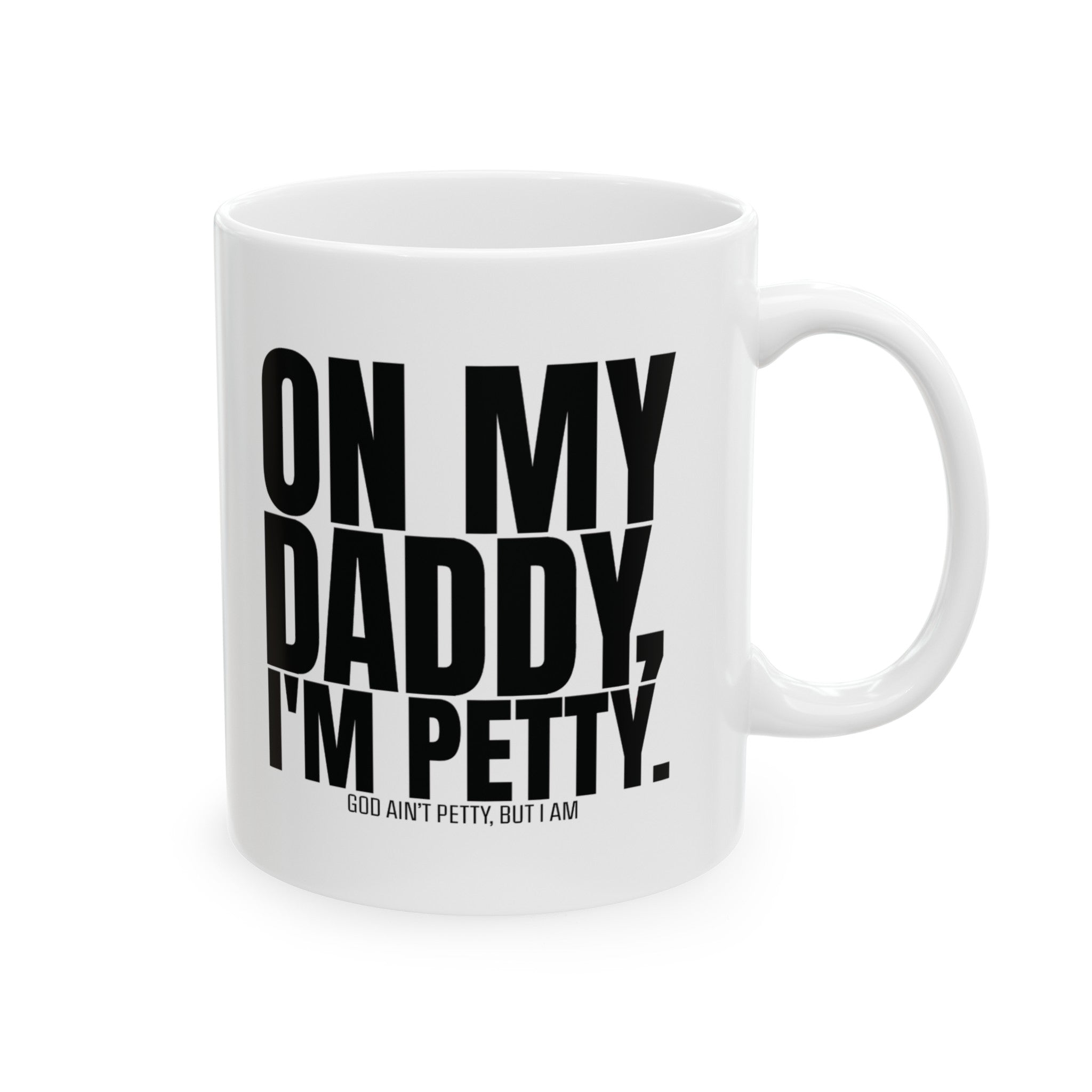 On My Daddy I'm Petty Mug 11oz (White & Black)-Mug-The Original God Ain't Petty But I Am