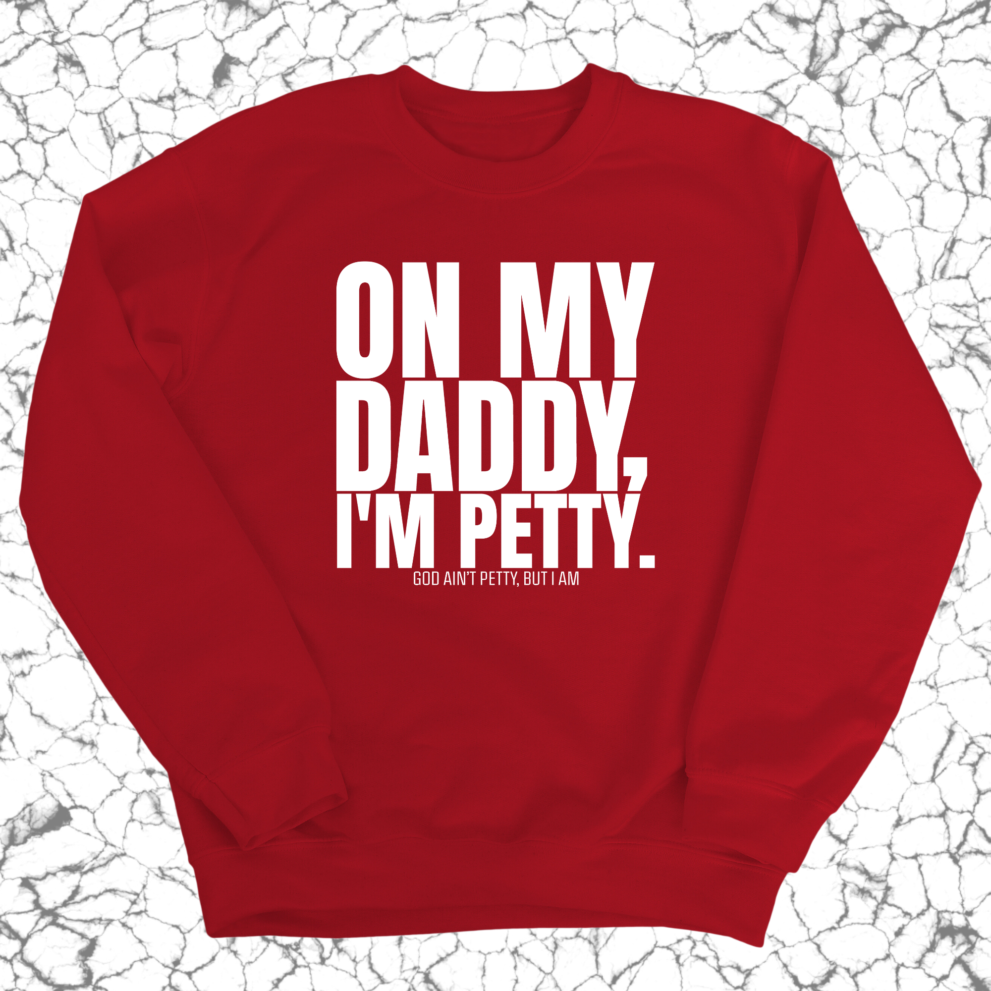 On My Daddy I'm Petty Unisex Sweatshirt-Sweatshirt-The Original God Ain't Petty But I Am