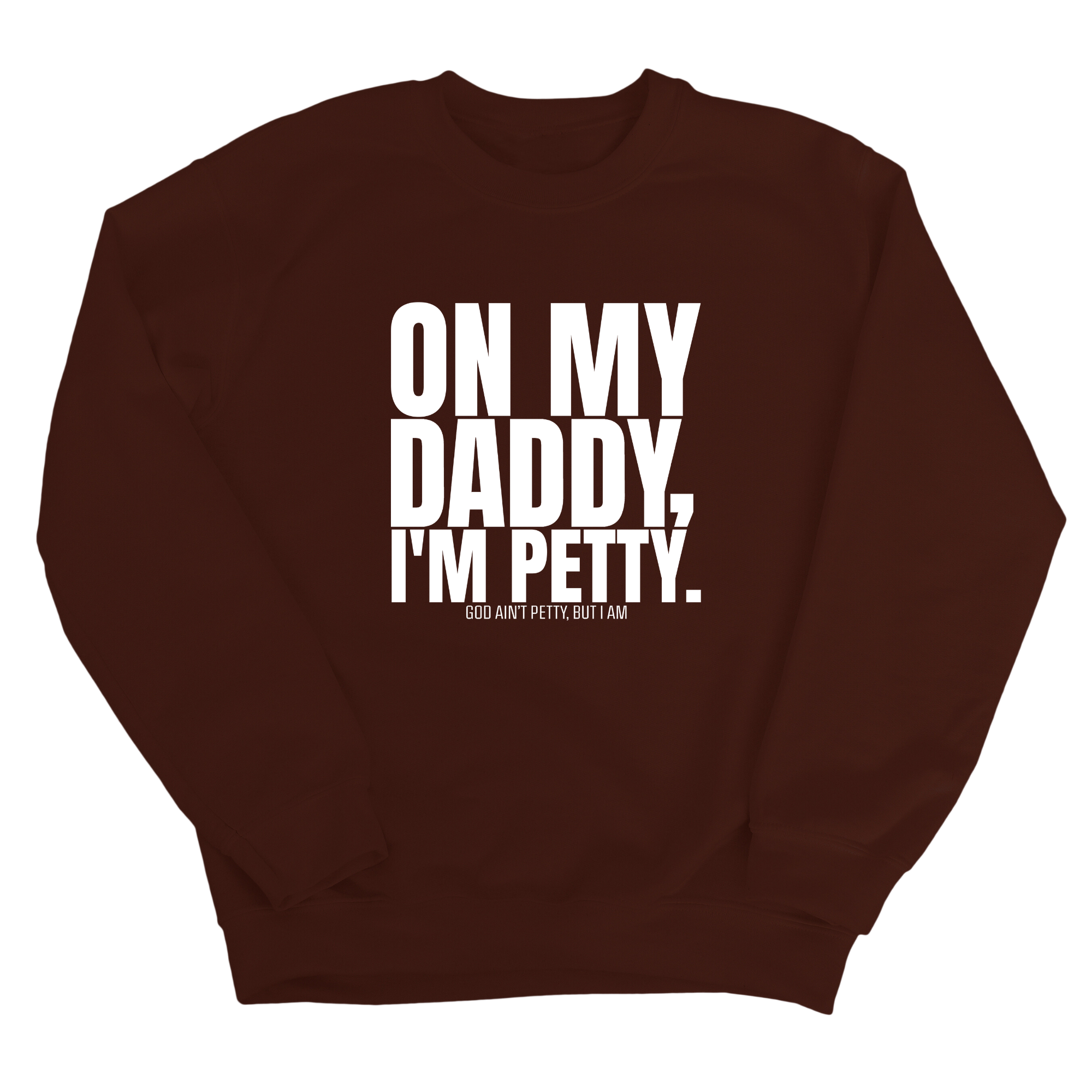 On My Daddy I'm Petty Unisex Sweatshirt-Sweatshirt-The Original God Ain't Petty But I Am