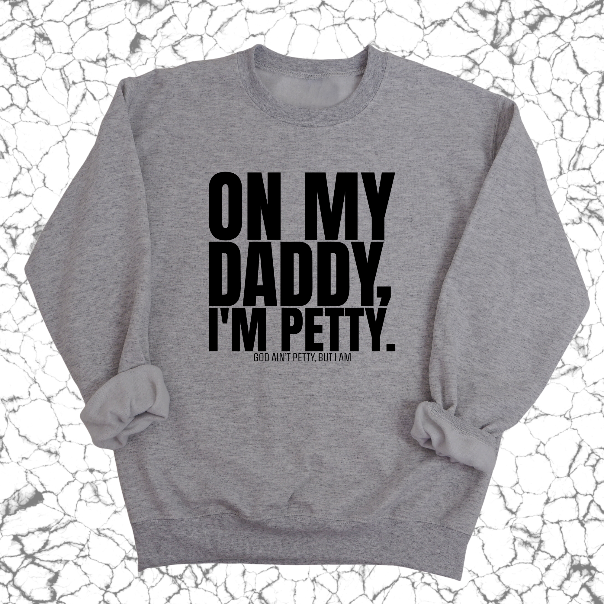 On My Daddy I'm Petty Unisex Sweatshirt-Sweatshirt-The Original God Ain't Petty But I Am