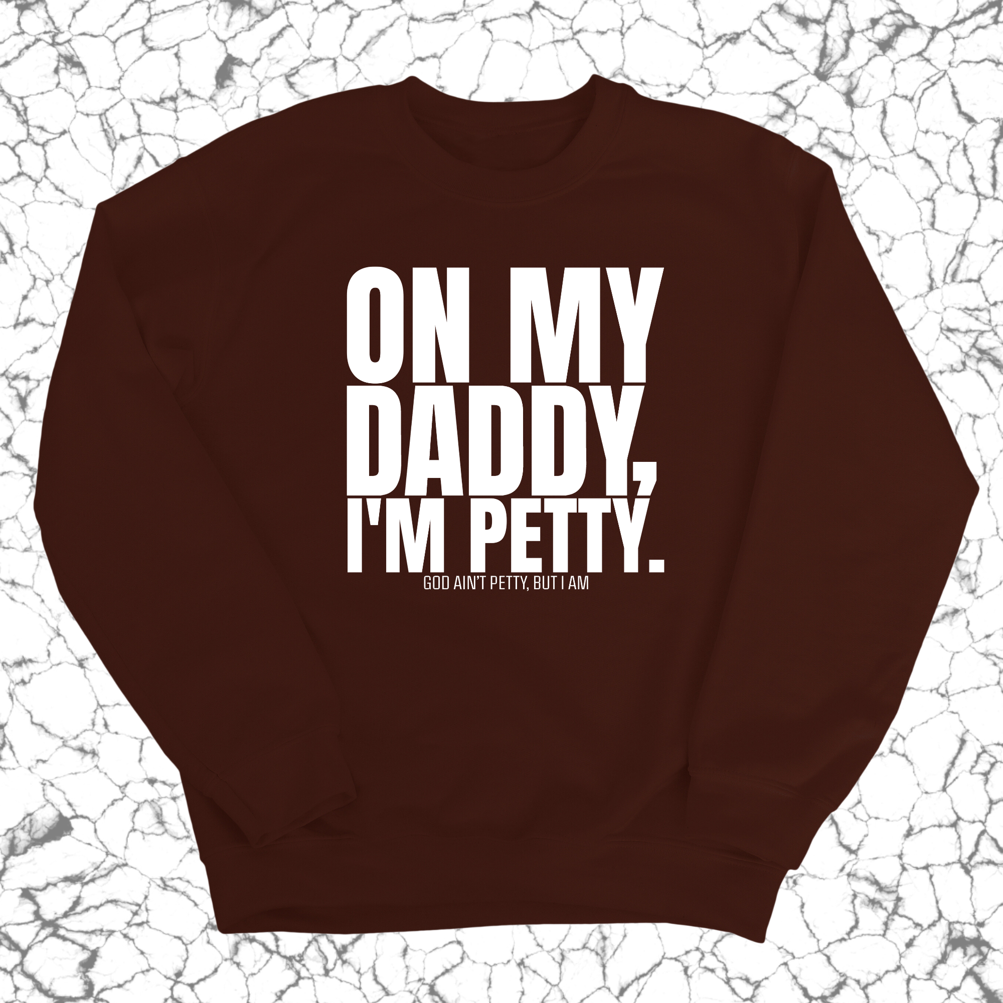 On My Daddy I'm Petty Unisex Sweatshirt-Sweatshirt-The Original God Ain't Petty But I Am