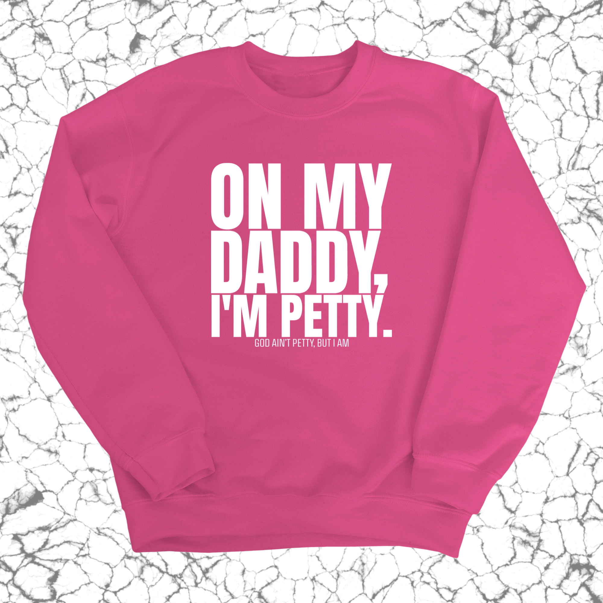 On My Daddy I'm Petty Unisex Sweatshirt-Sweatshirt-The Original God Ain't Petty But I Am